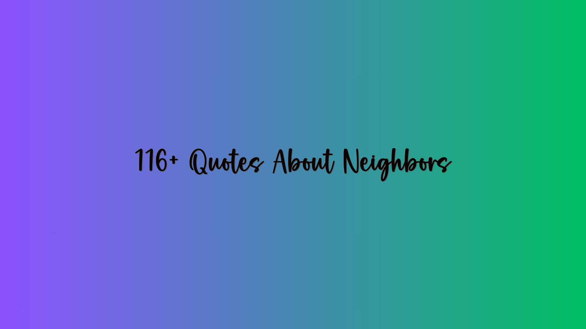 116+ Quotes About Neighbors