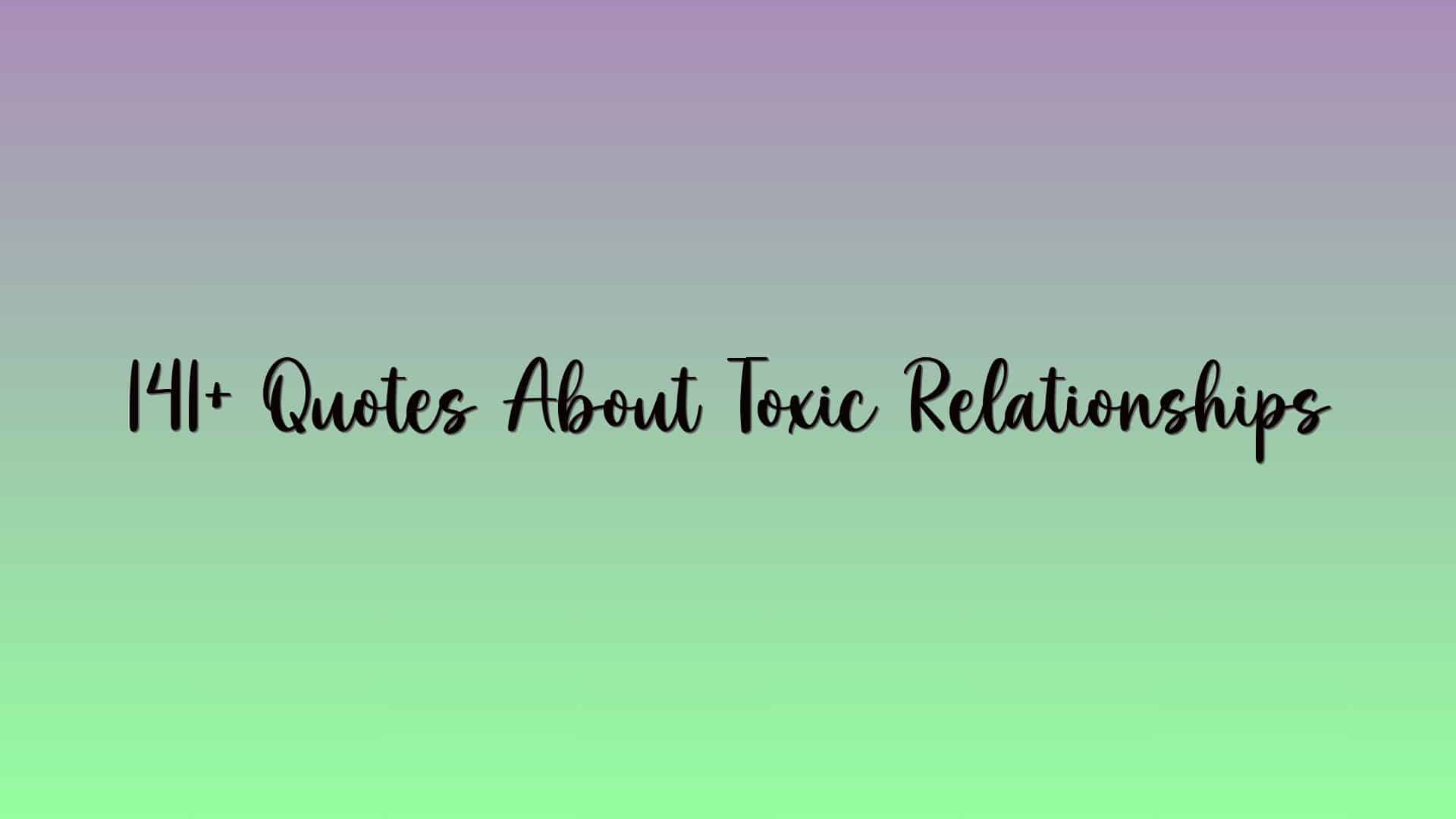 141+ Quotes About Toxic Relationships