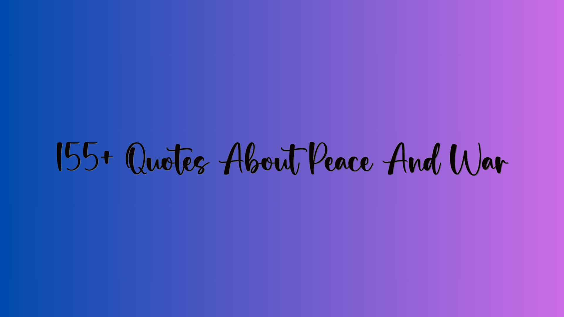 155+ Quotes About Peace And War