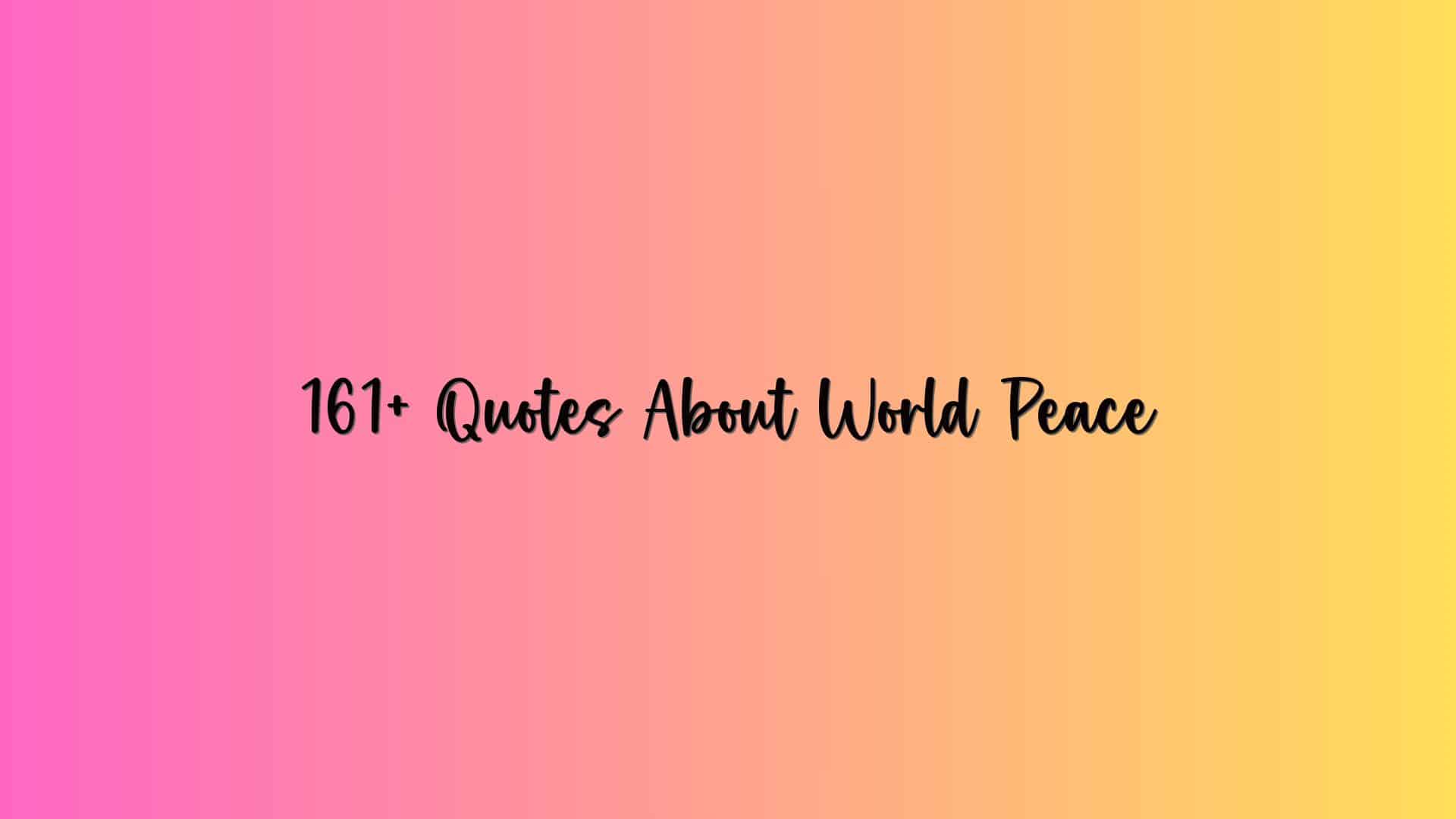 161+ Quotes About World Peace
