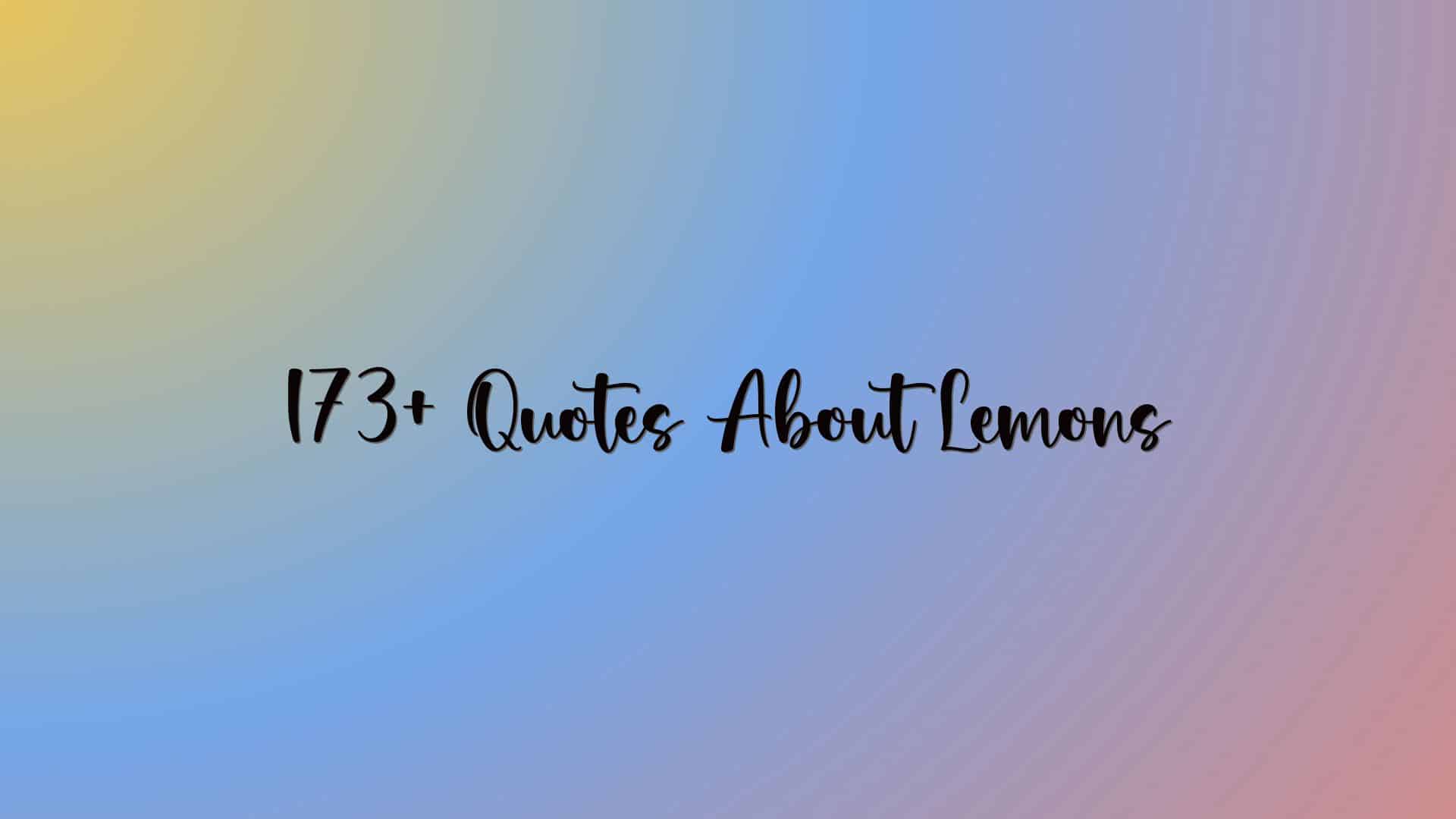 173+ Quotes About Lemons