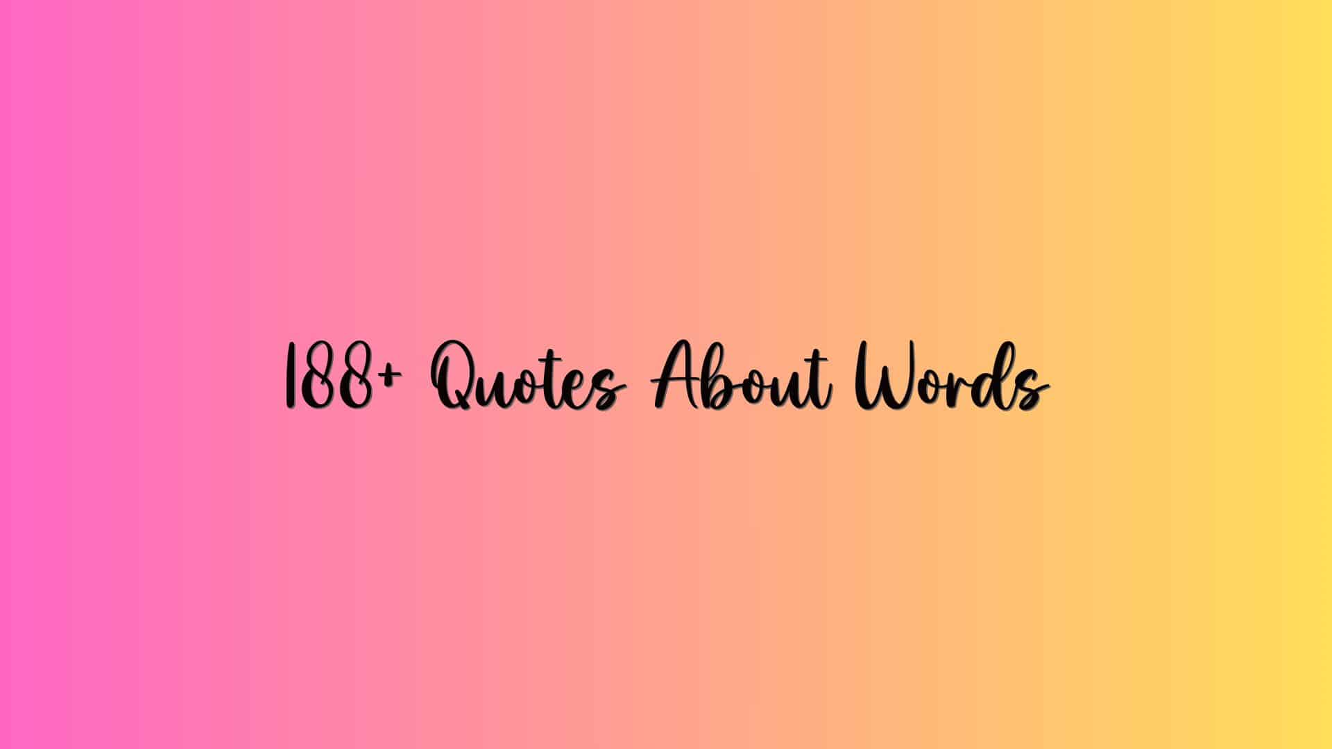 188+ Quotes About Words