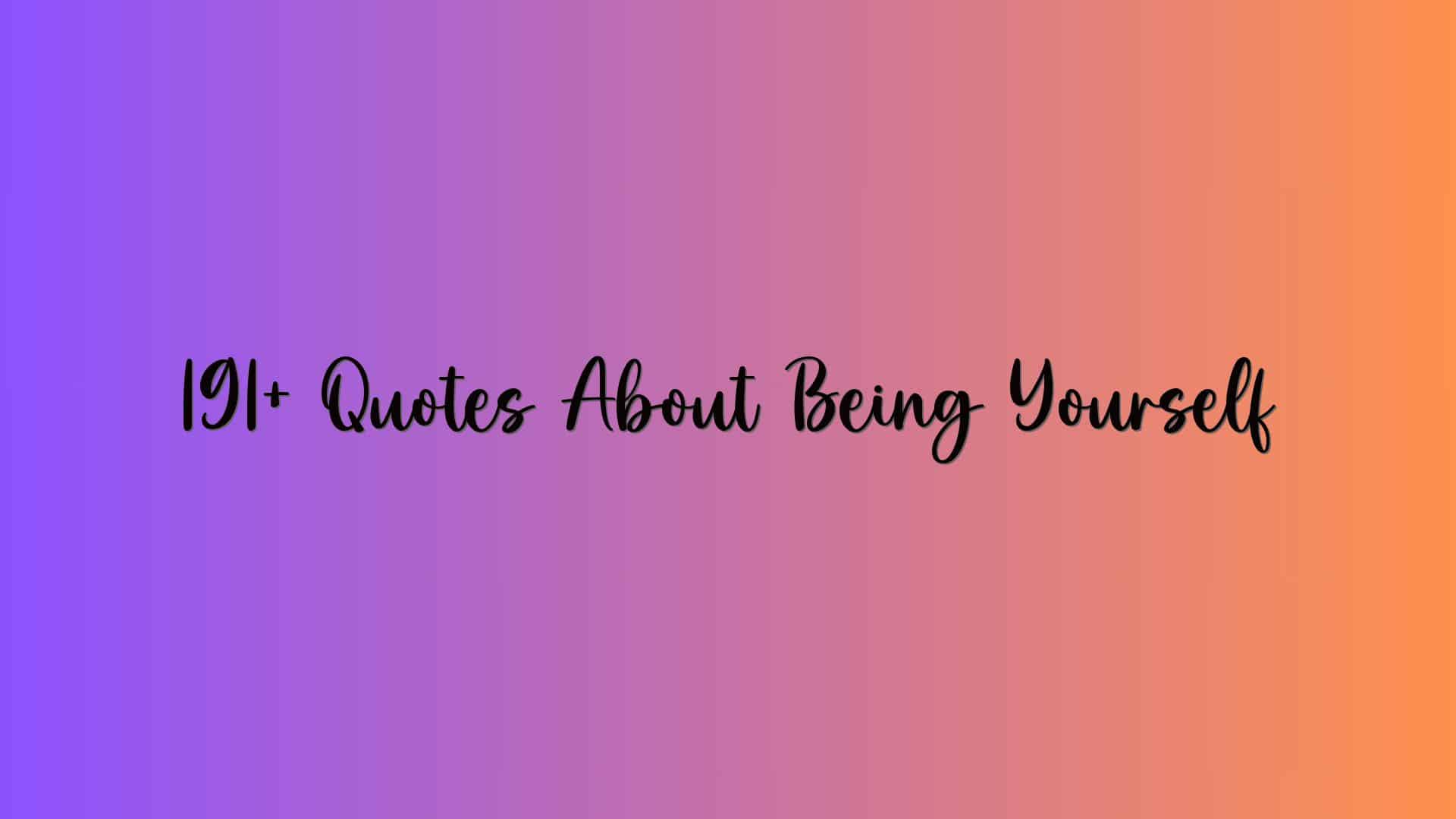 191+ Quotes About Being Yourself