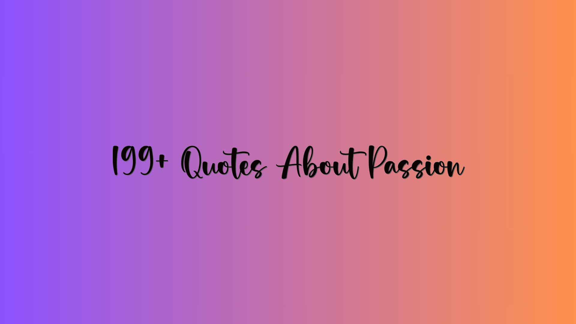 199+ Quotes About Passion