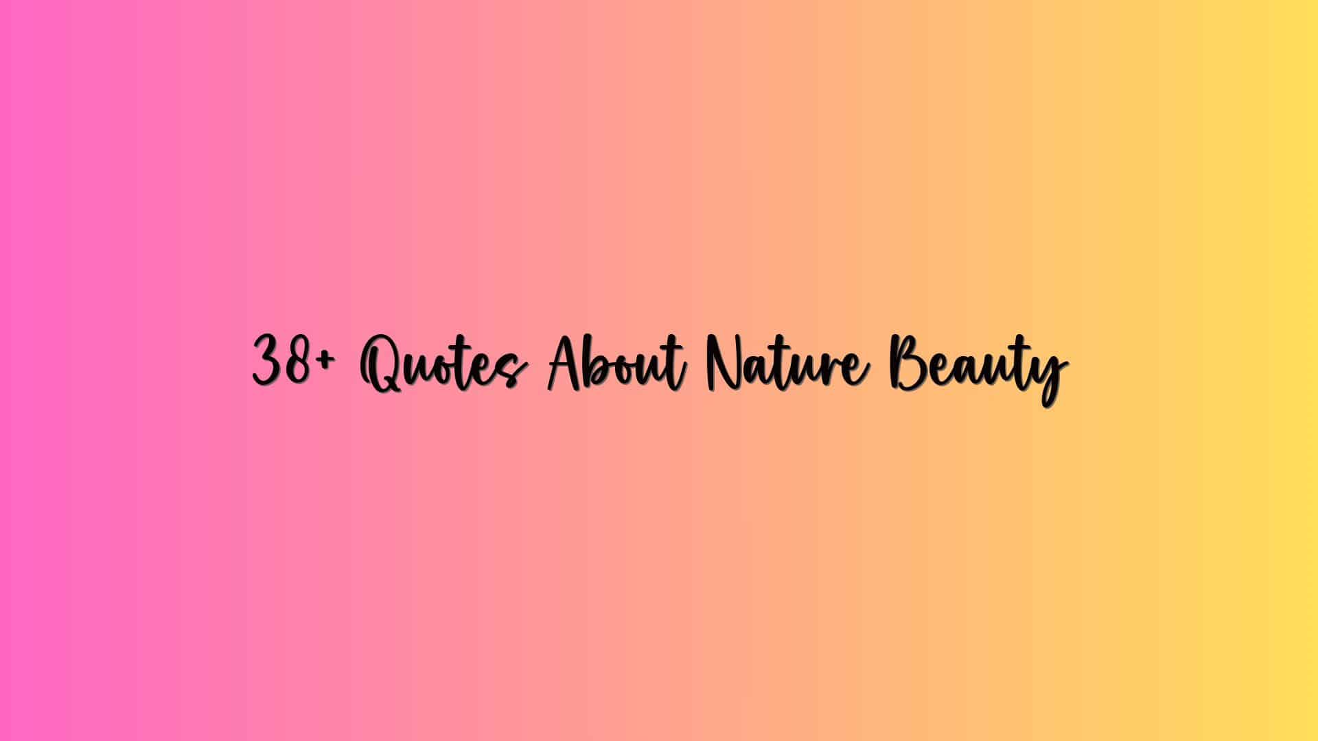 38+ Quotes About Nature Beauty