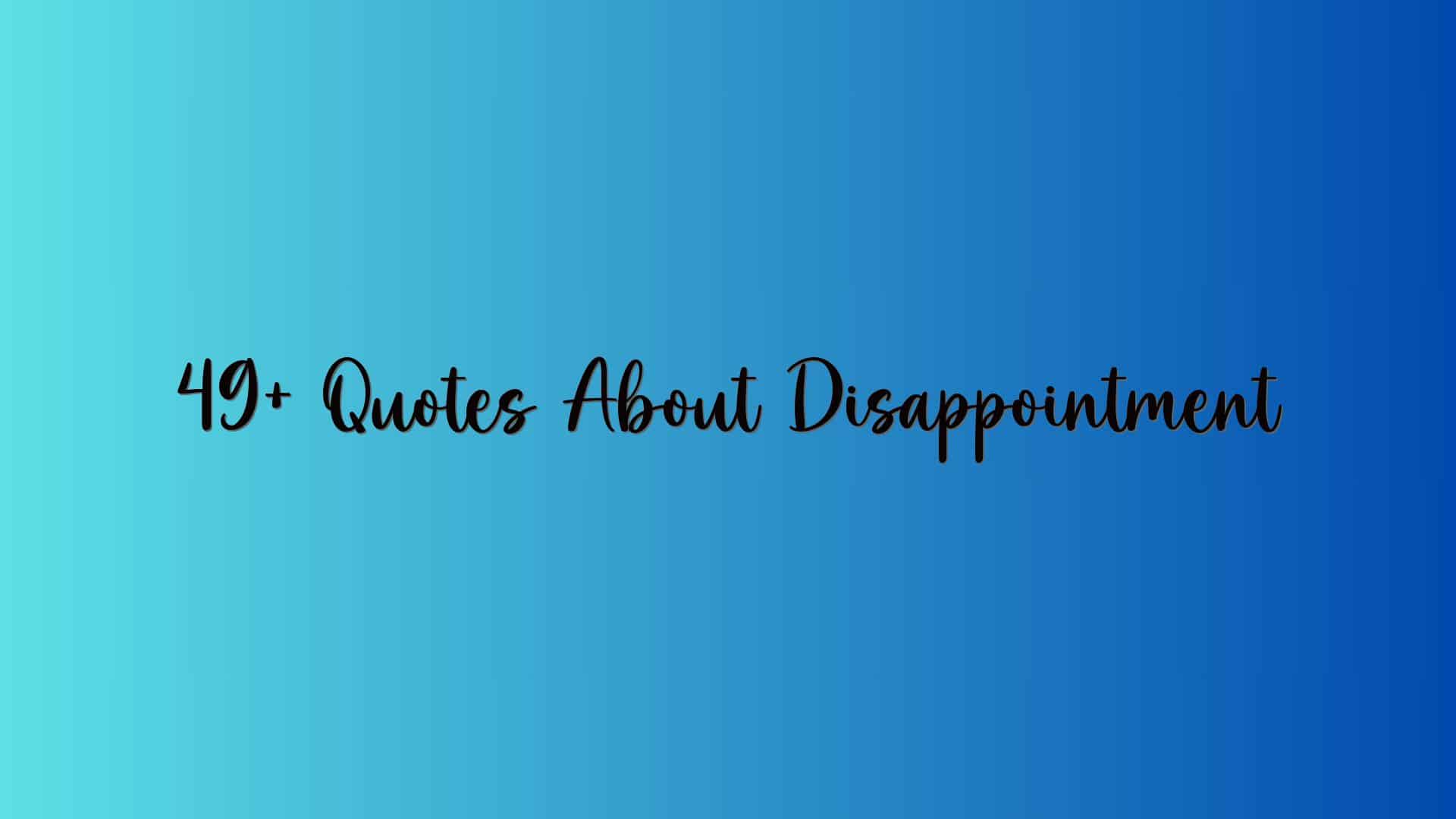 49+ Quotes About Disappointment