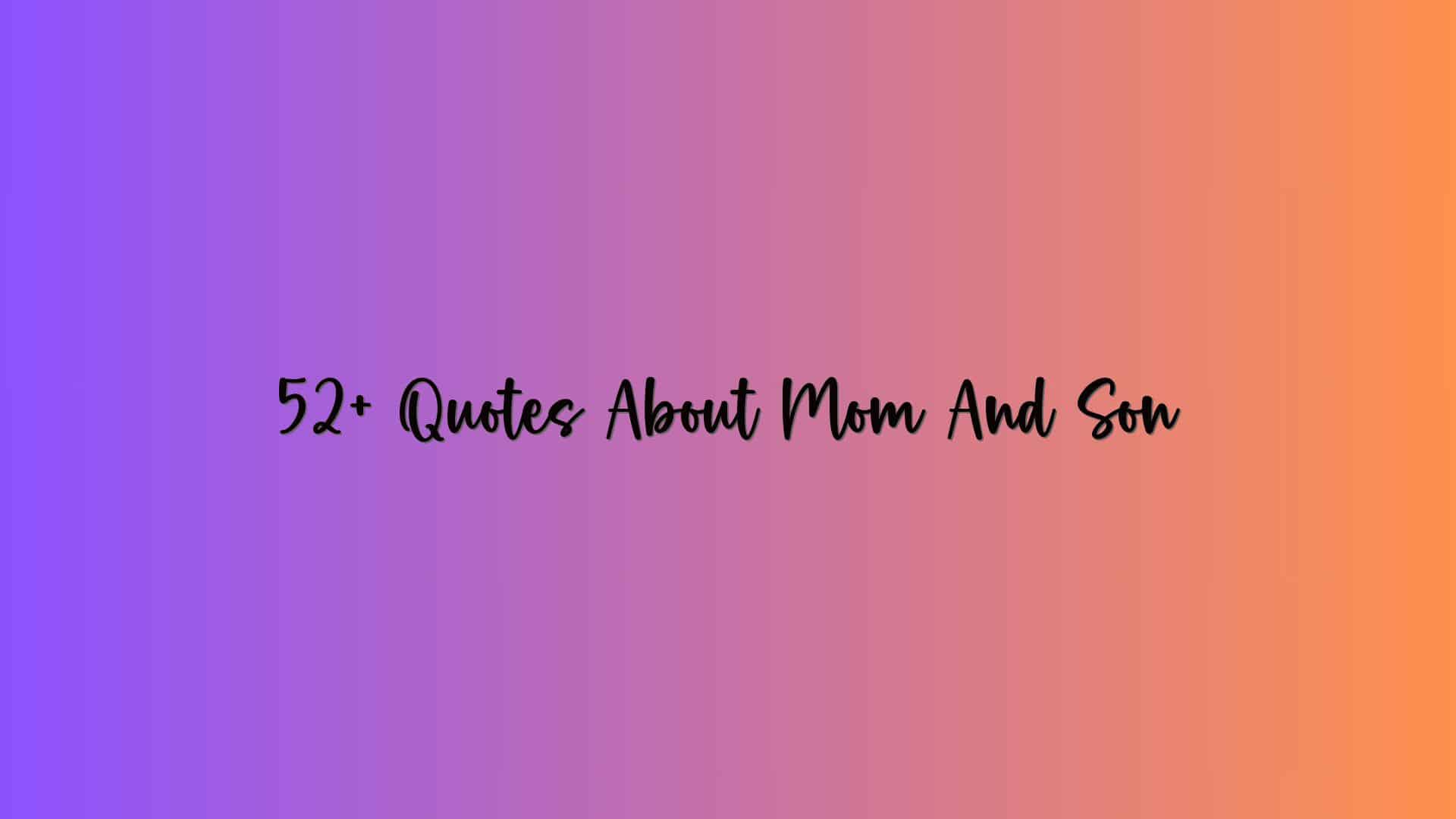 52+ Quotes About Mom And Son