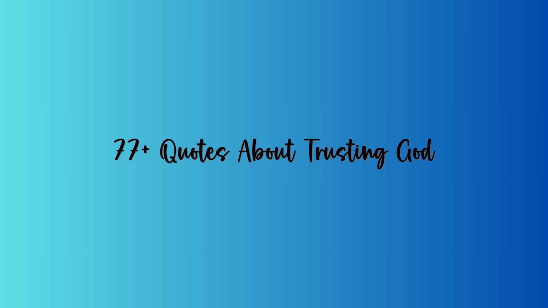 77+ Quotes About Trusting God