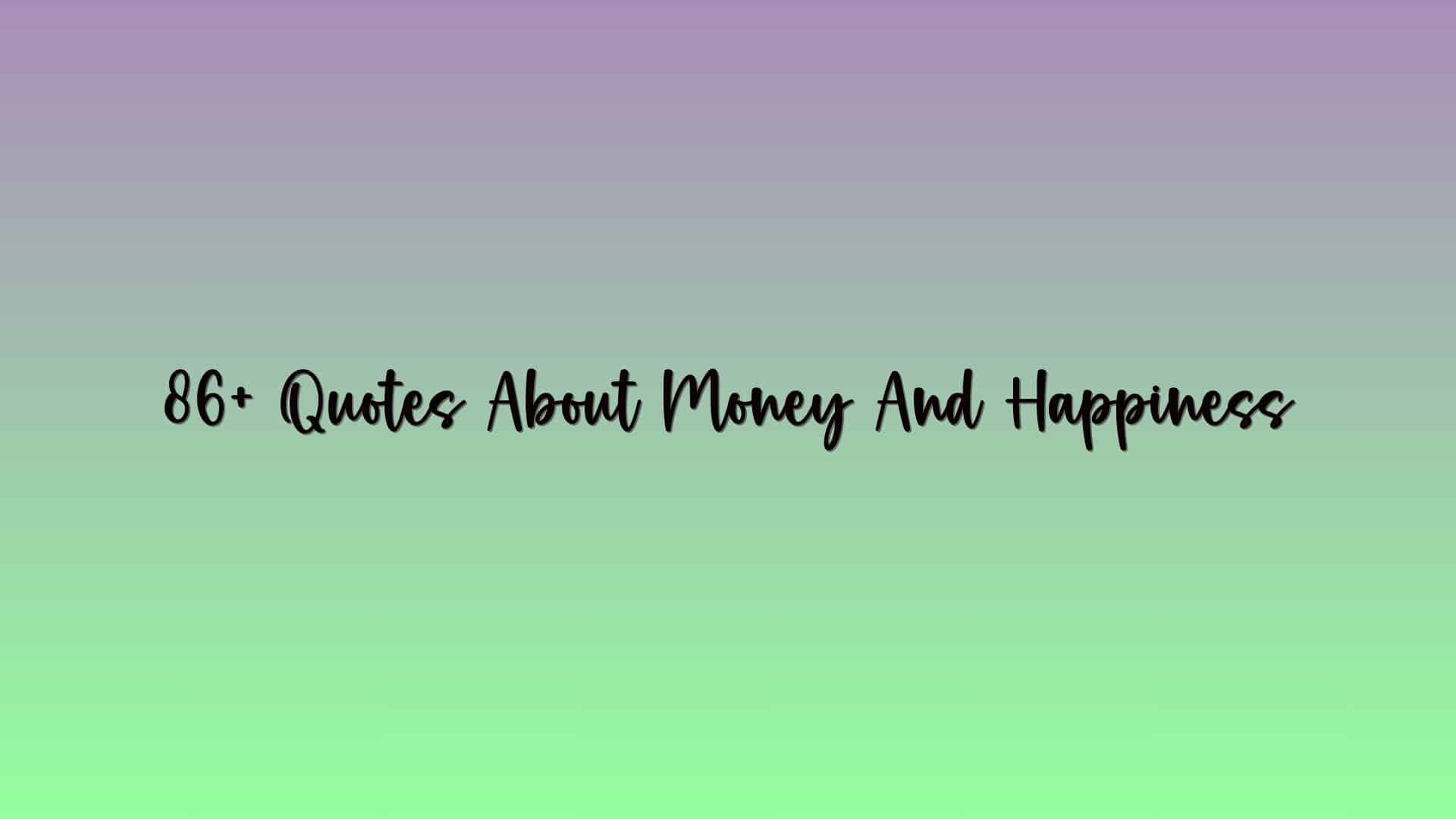 86+ Quotes About Money And Happiness