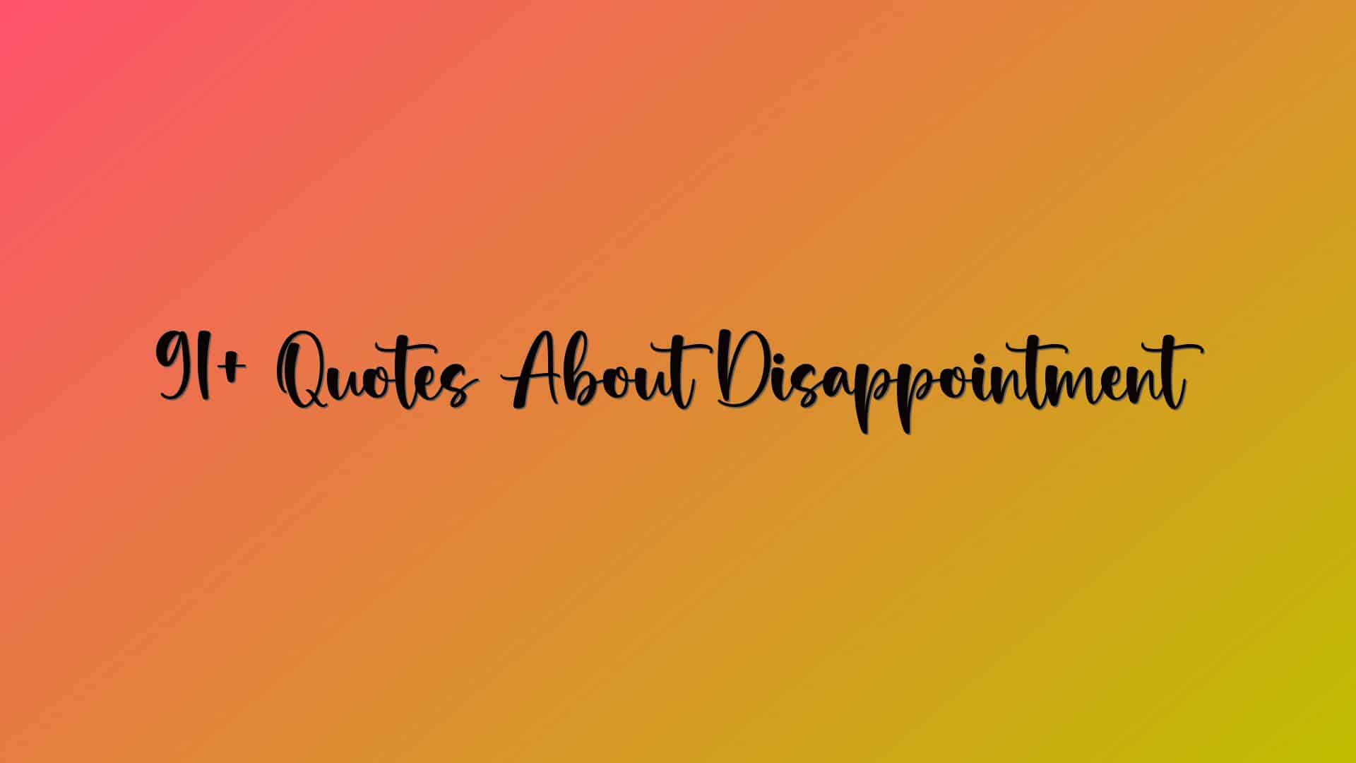 91+ Quotes About Disappointment