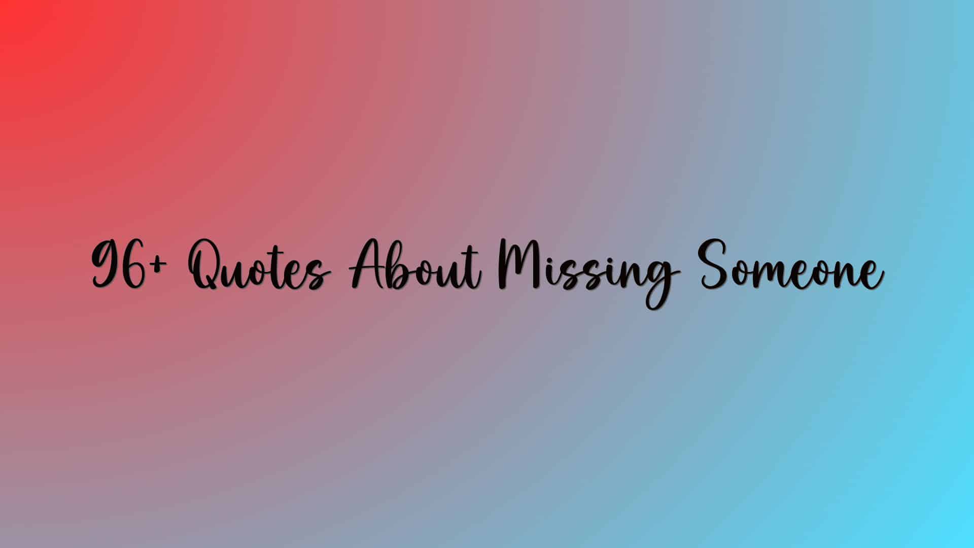 96+ Quotes About Missing Someone