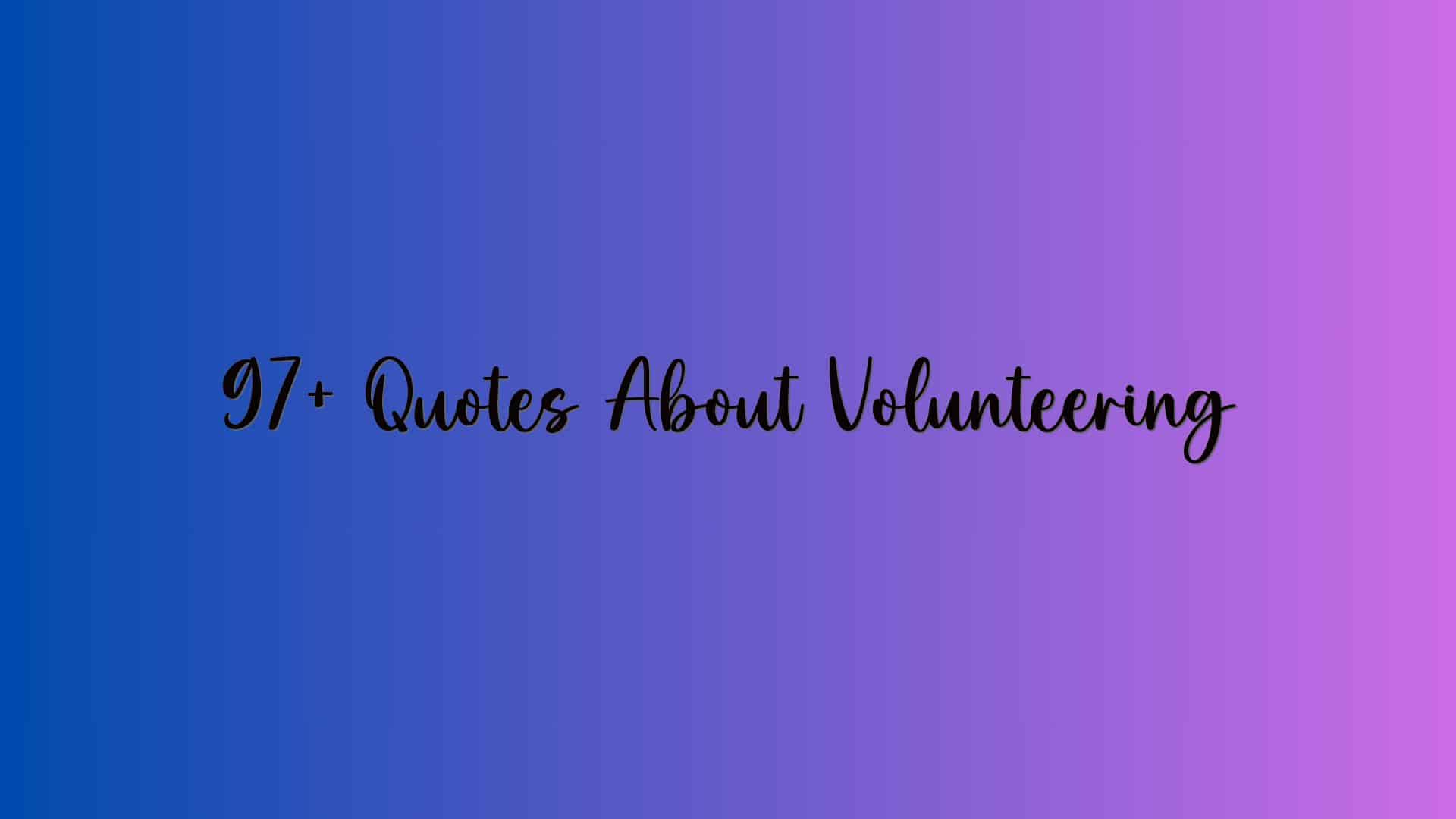 97+ Quotes About Volunteering
