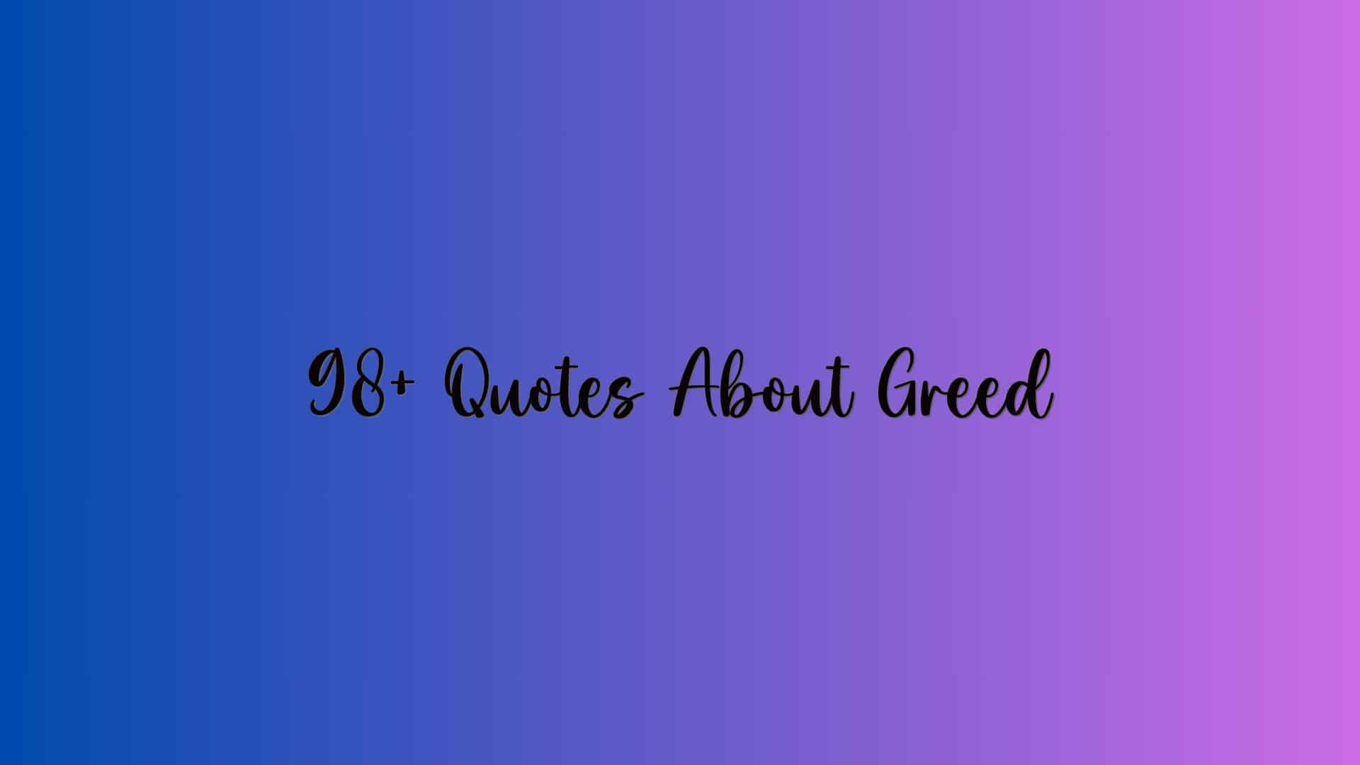 98+ Quotes About Greed