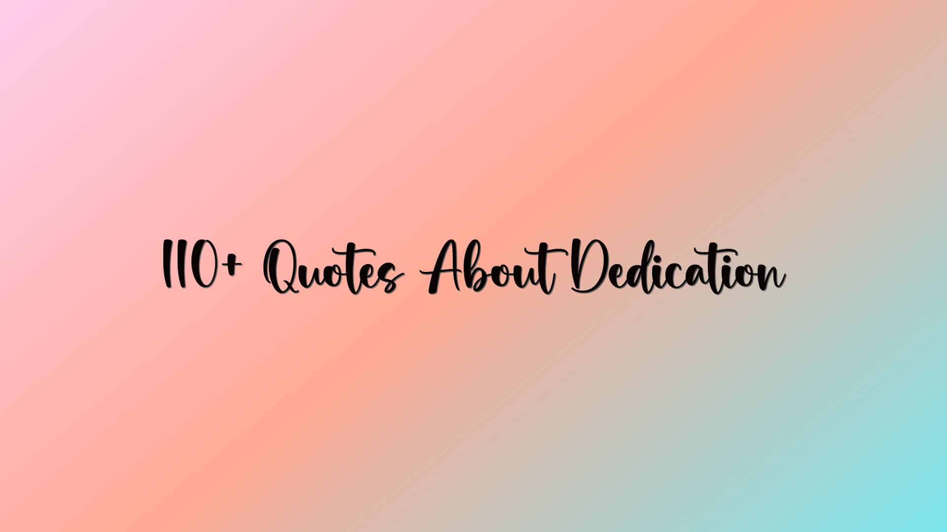 110+ Quotes About Dedication