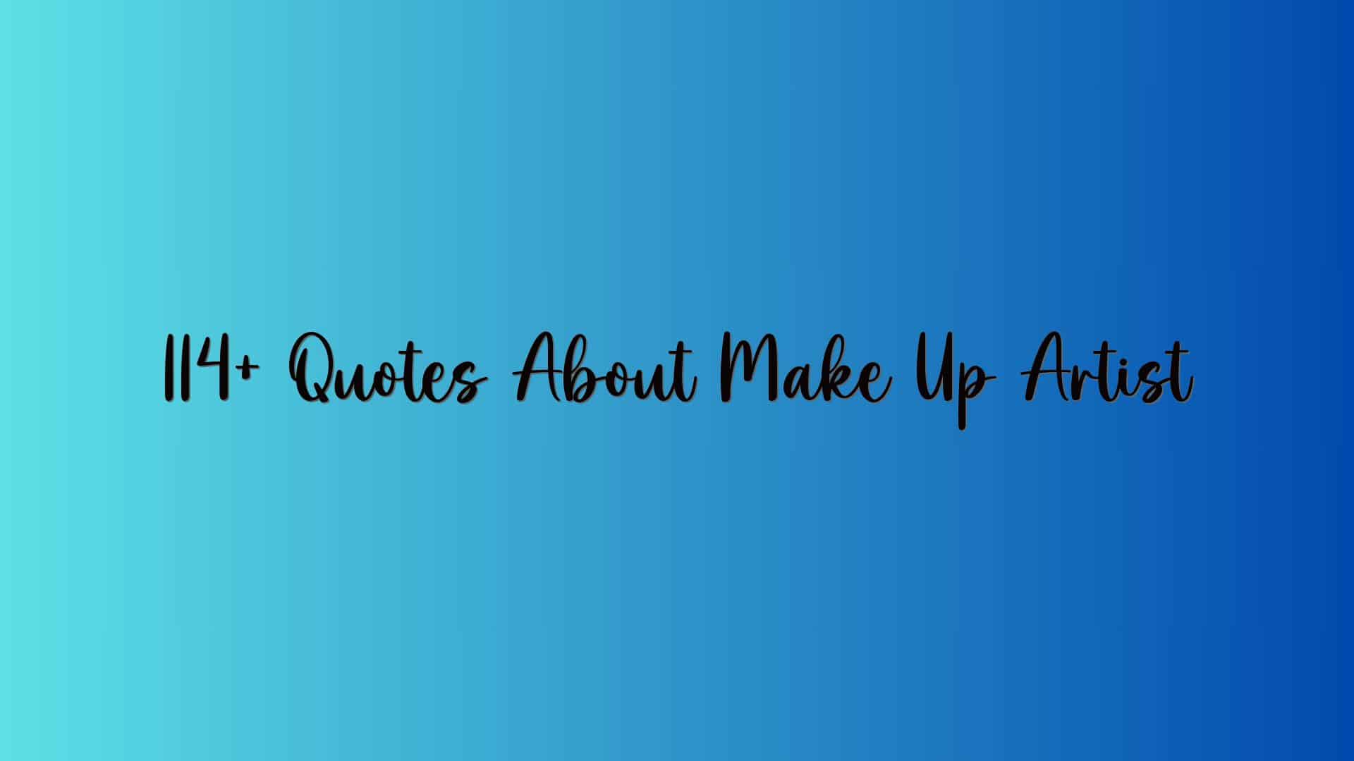 114+ Quotes About Make Up Artist