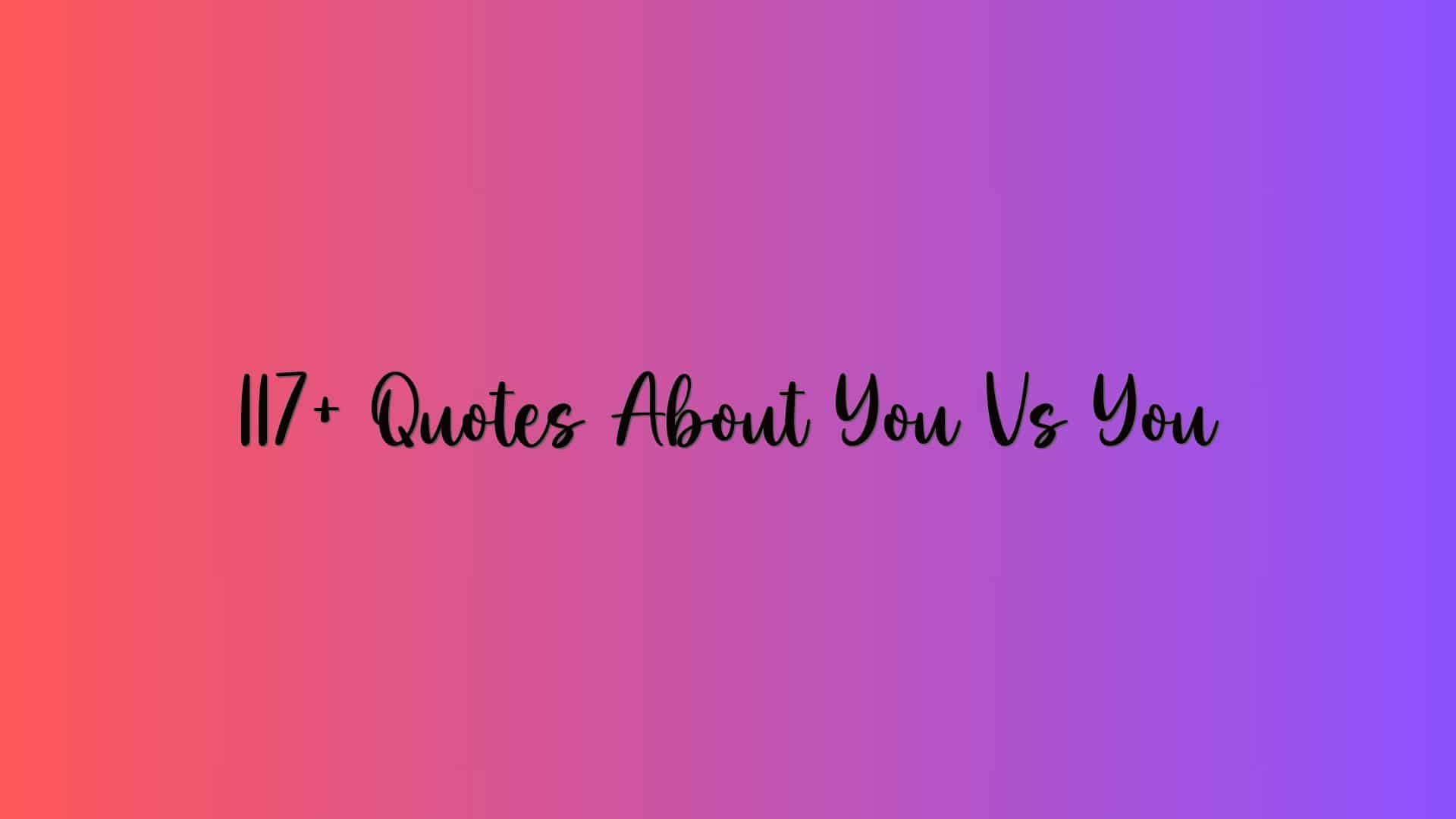117+ Quotes About You Vs You
