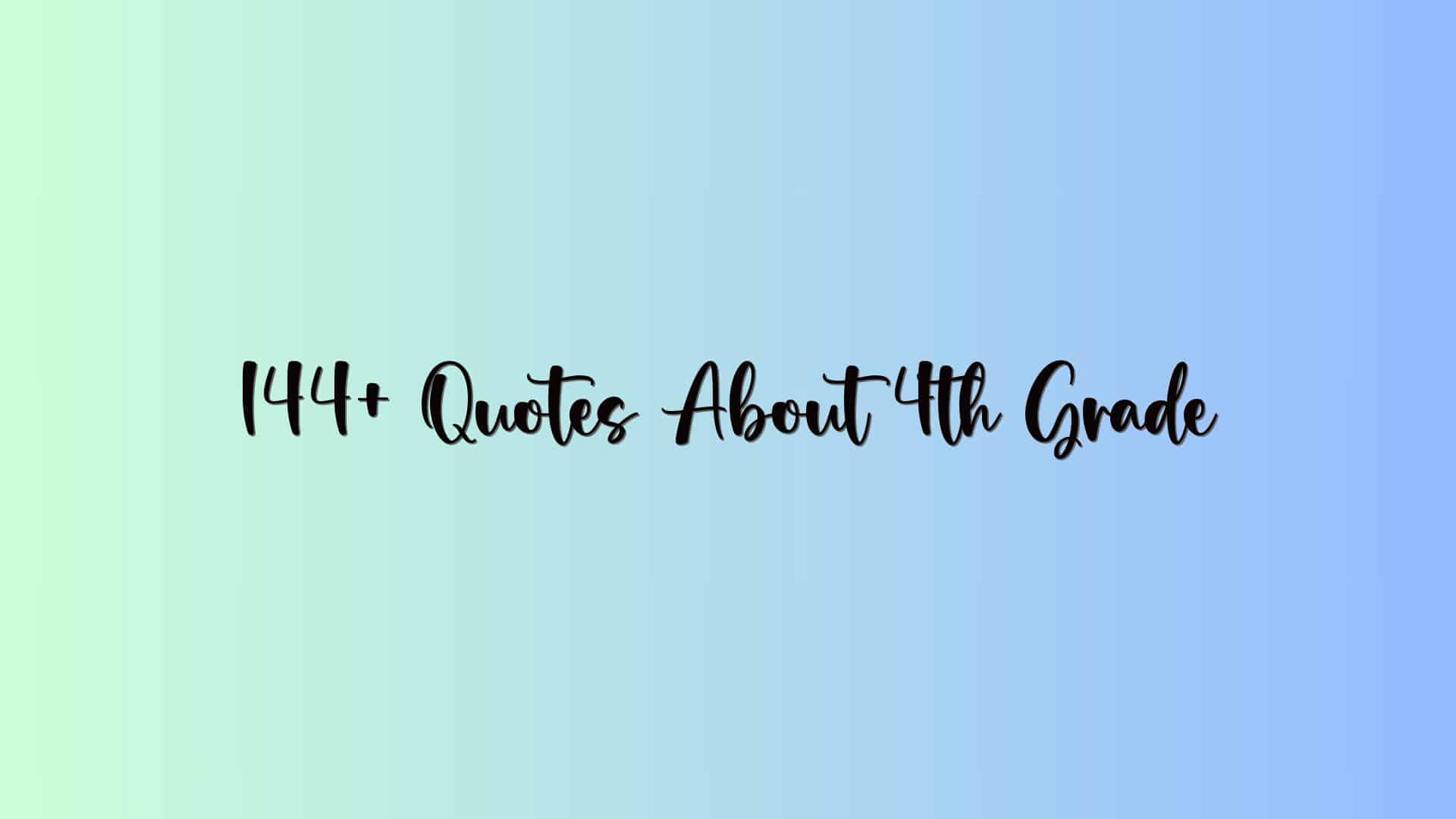 144+ Quotes About 4th Grade
