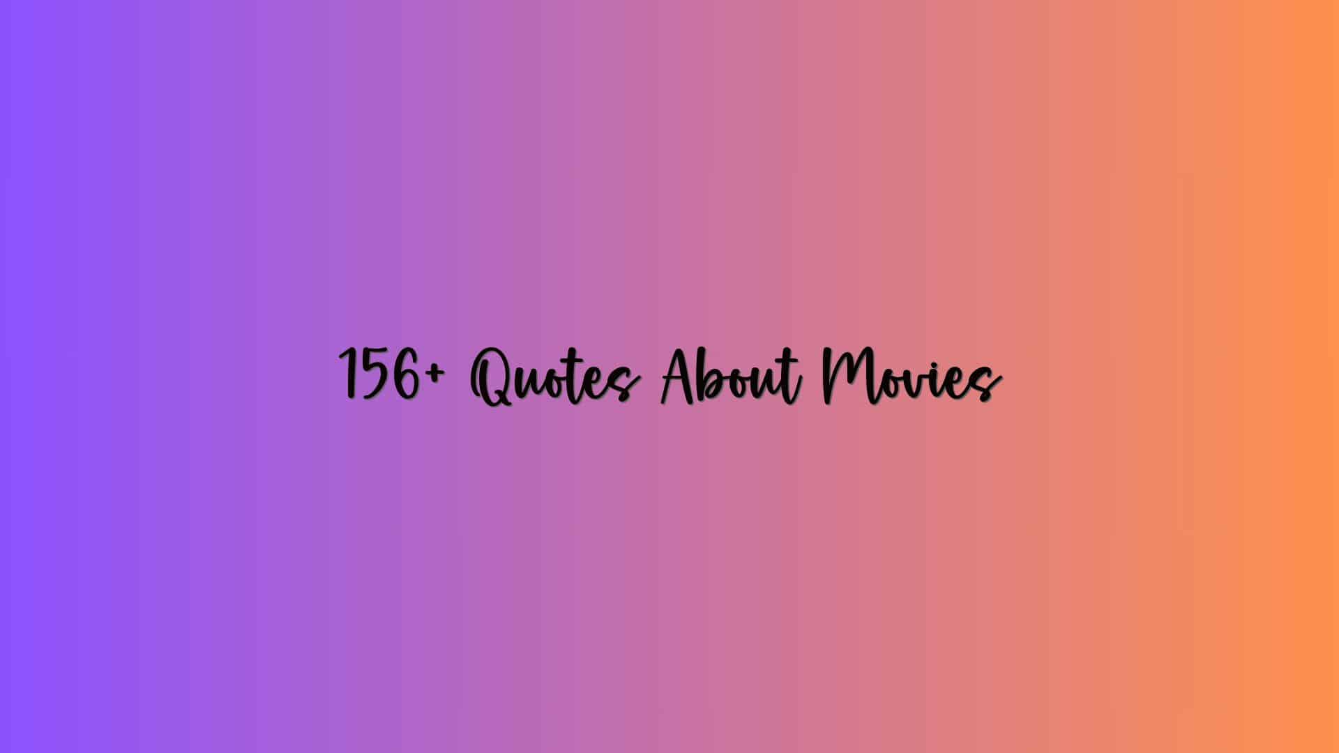 156+ Quotes About Movies