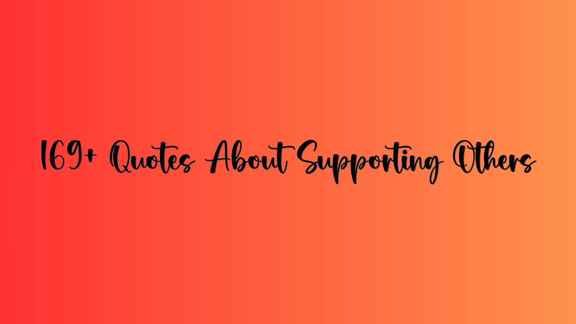 169+ Quotes About Supporting Others
