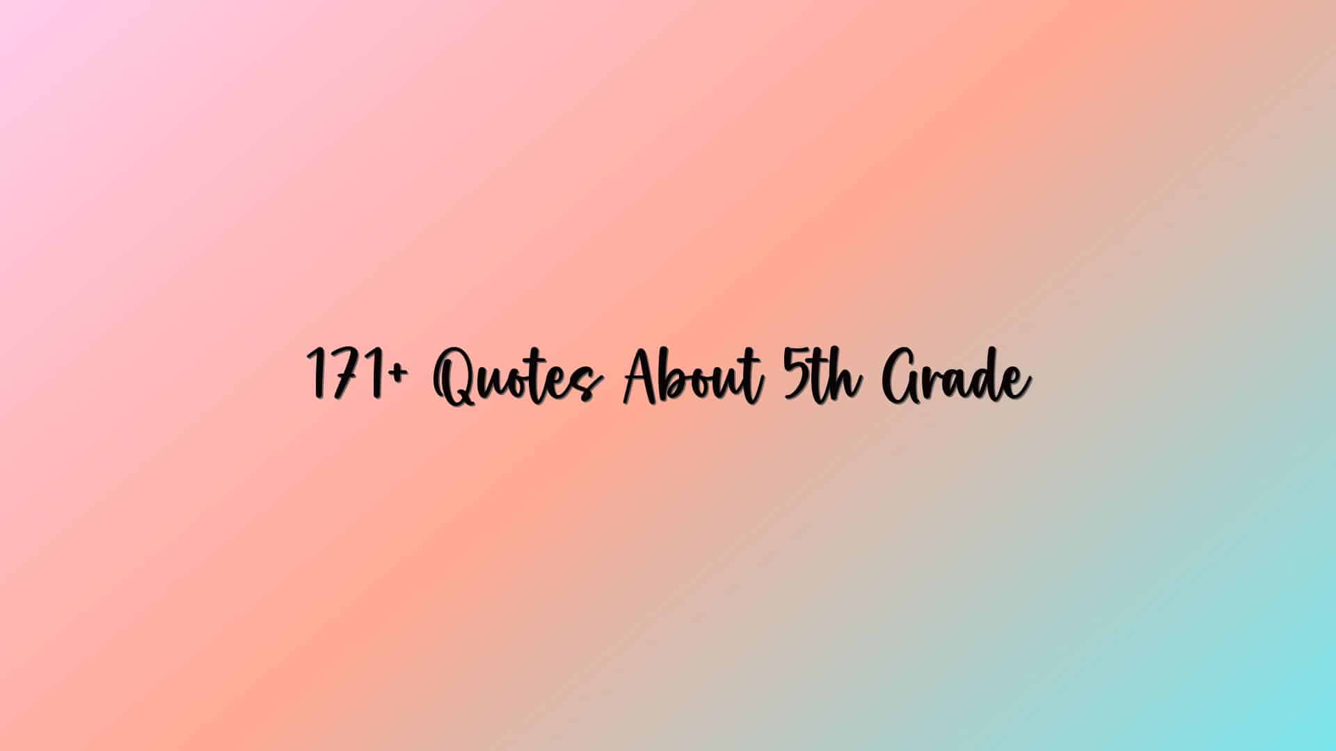 171+ Quotes About 5th Grade