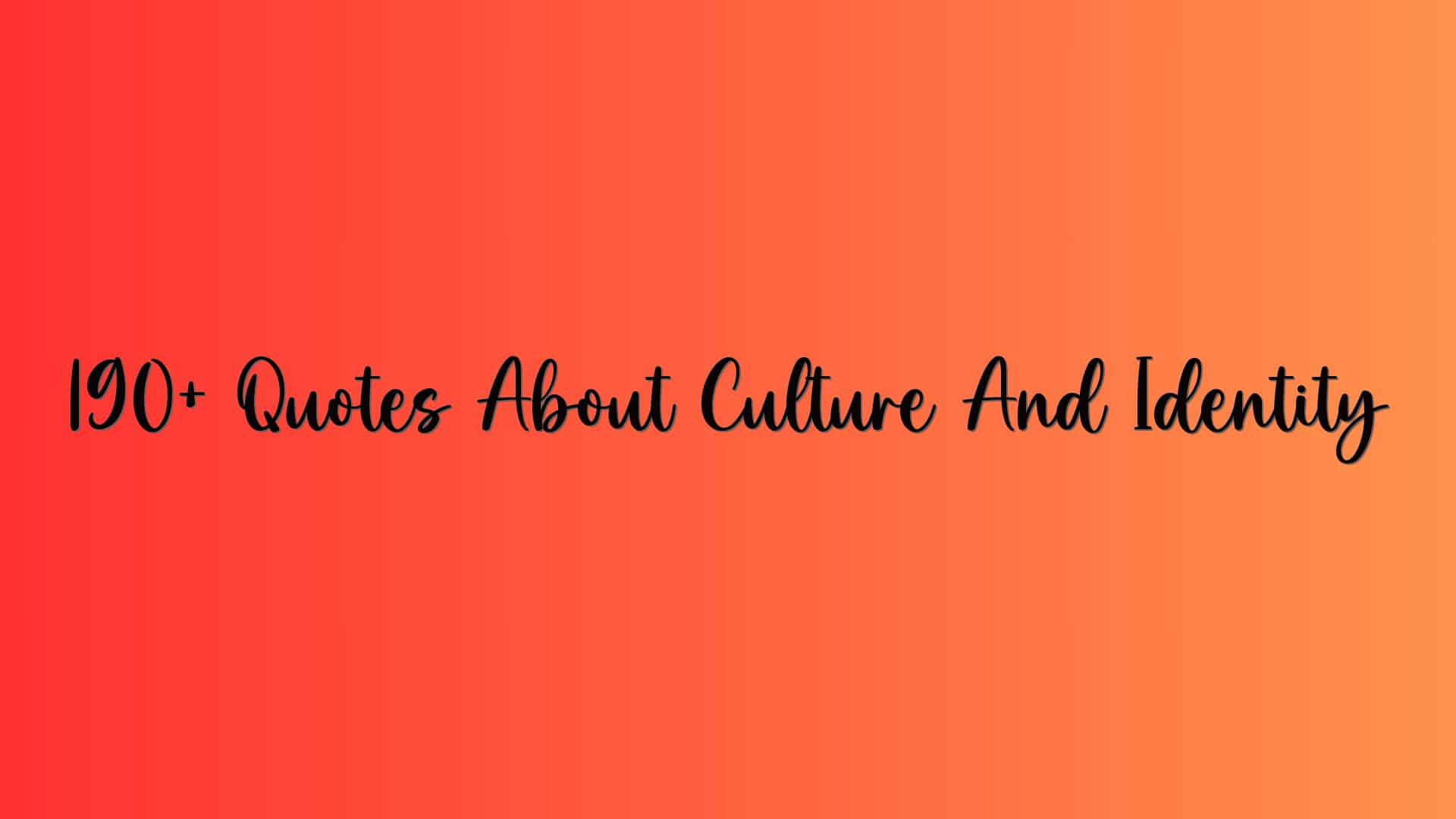 190+ Quotes About Culture And Identity