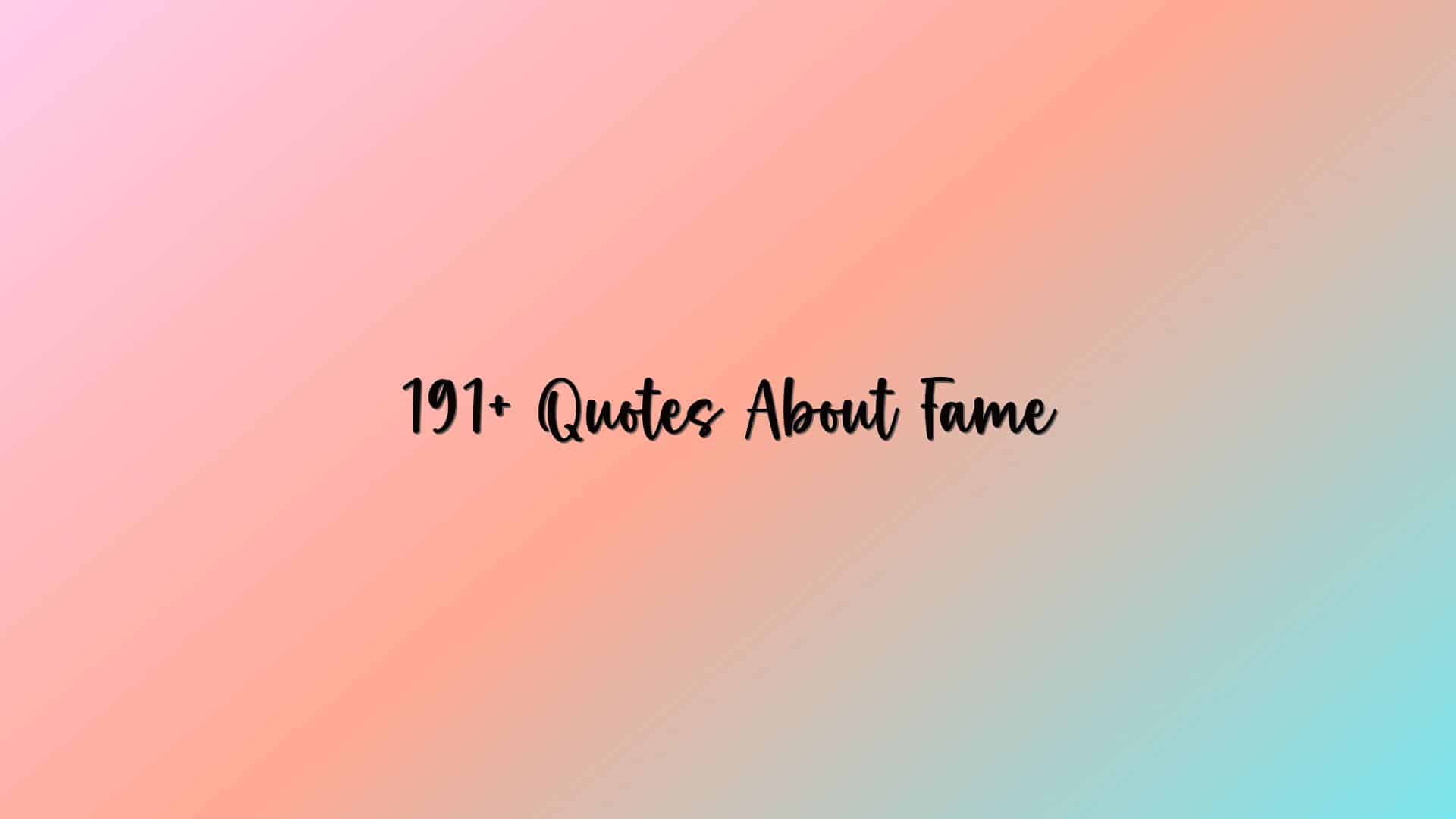 191+ Quotes About Fame