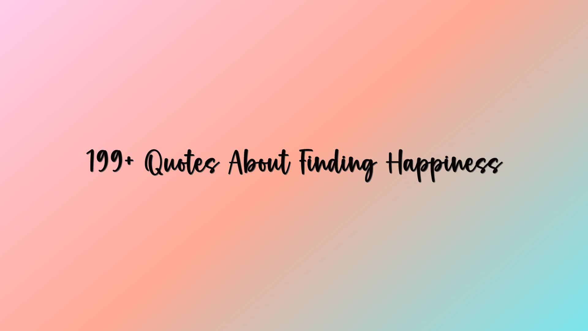 199+ Quotes About Finding Happiness