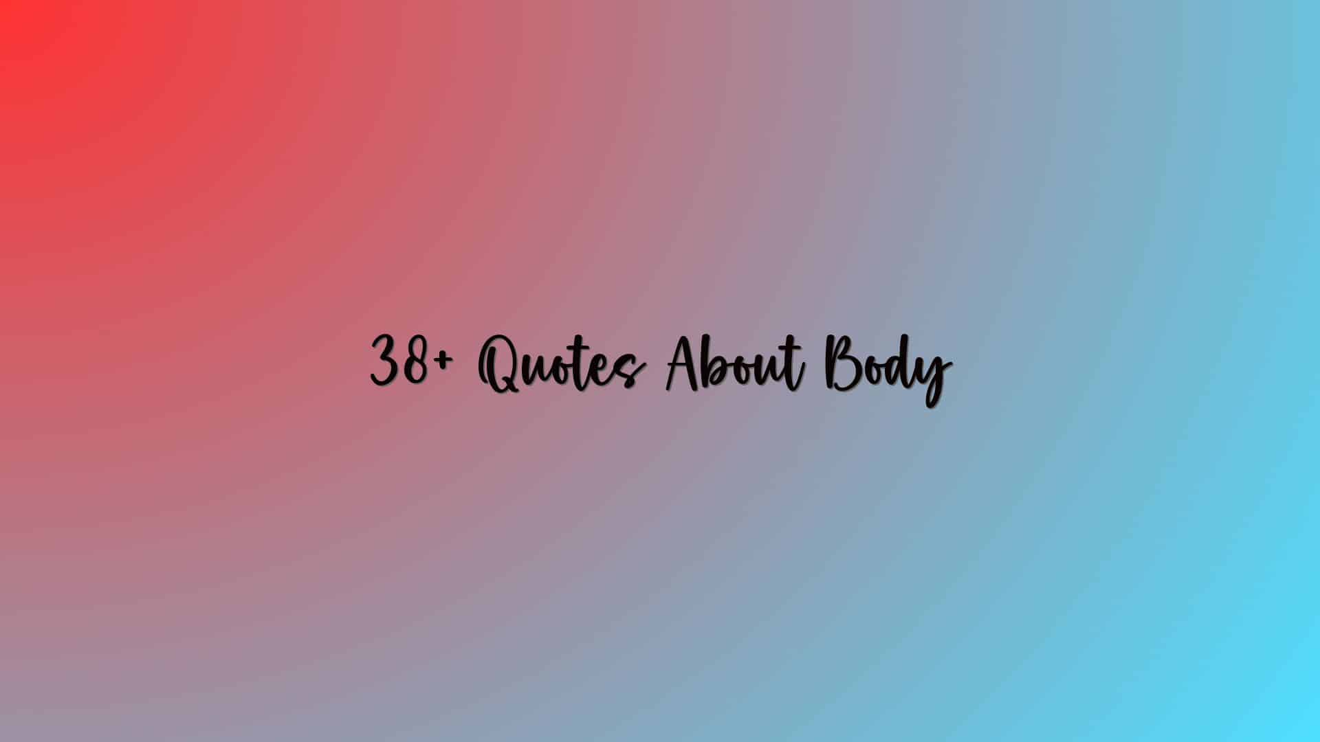 38+ Quotes About Body