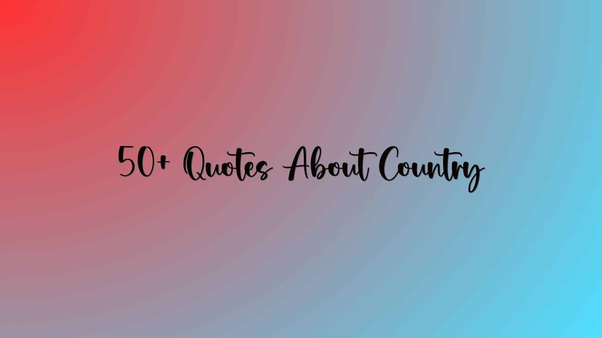 50+ Quotes About Country