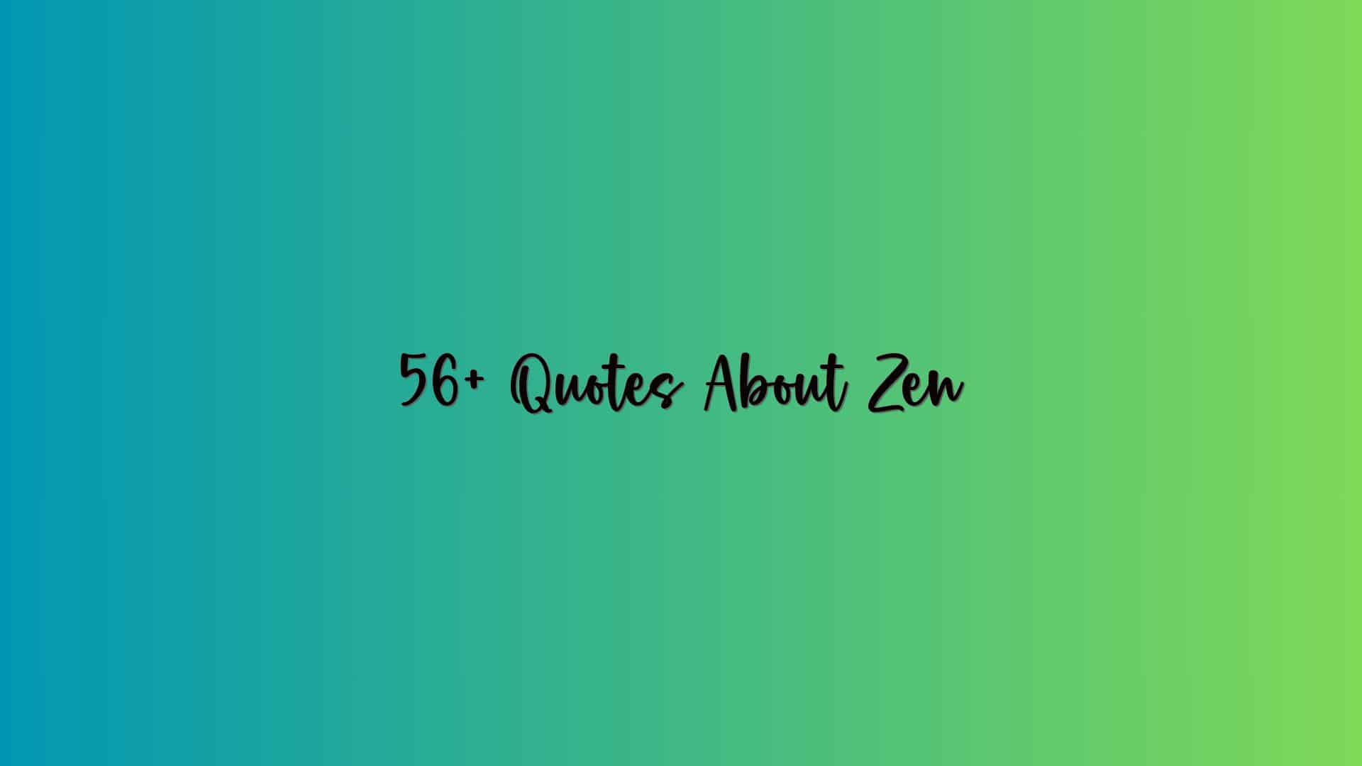 56+ Quotes About Zen