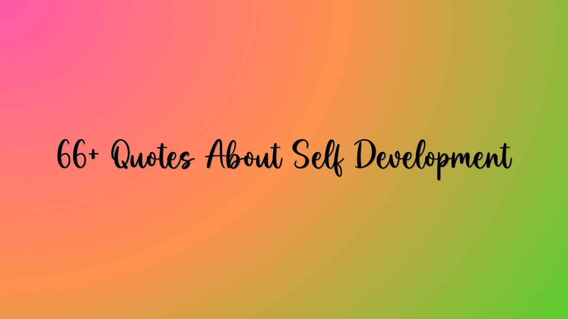 66+ Quotes About Self Development
