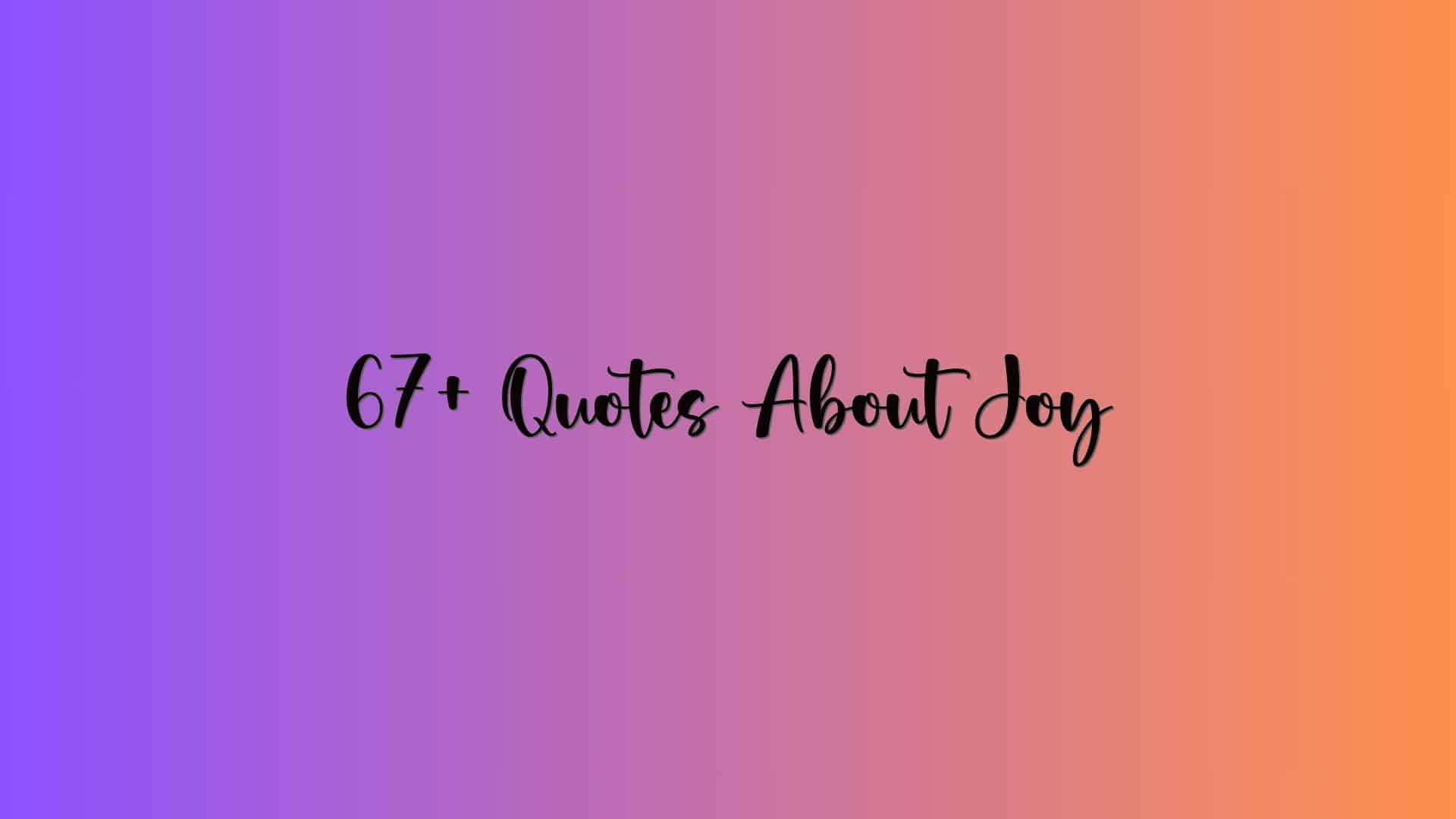 67+ Quotes About Joy