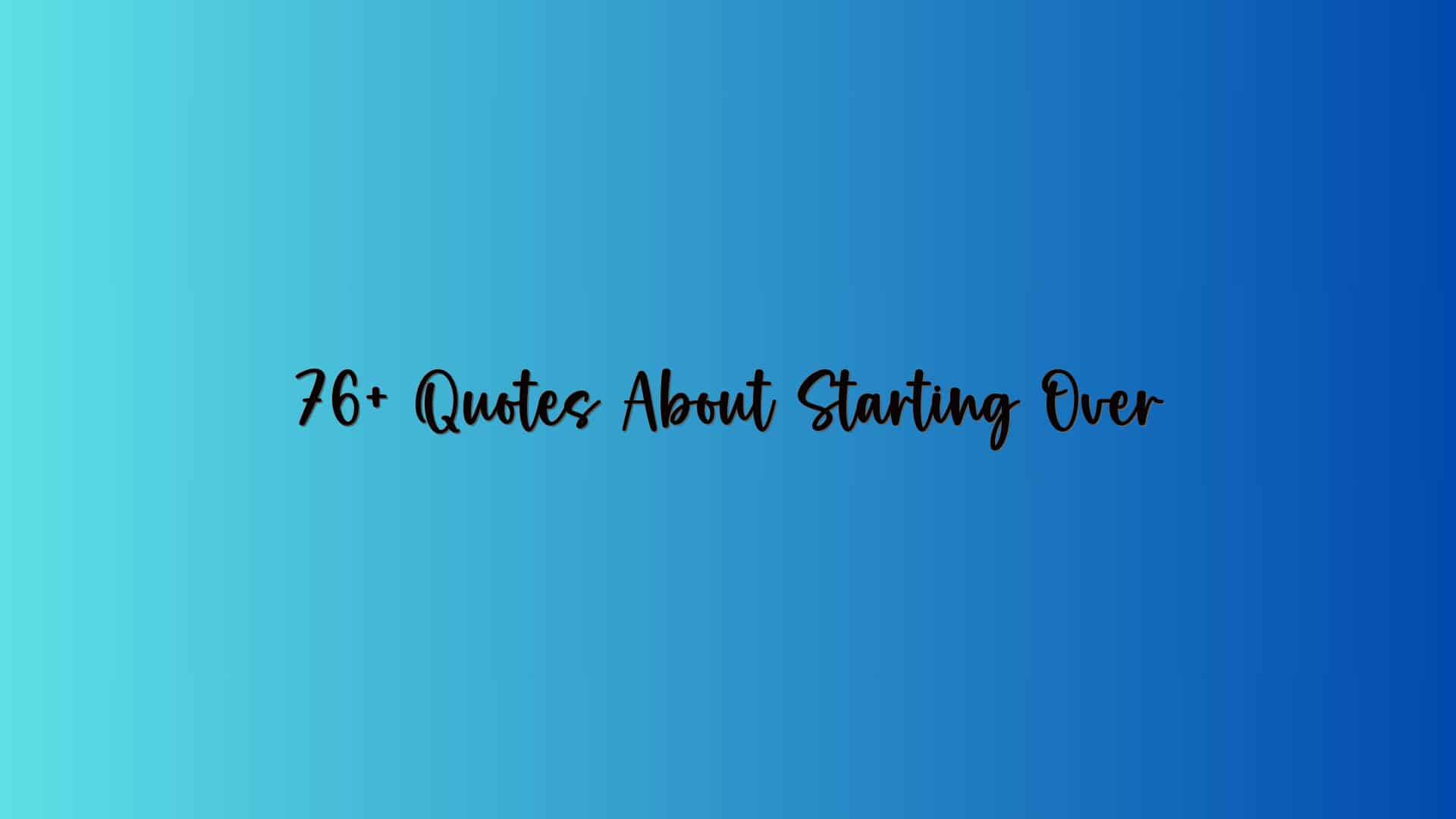 76+ Quotes About Starting Over