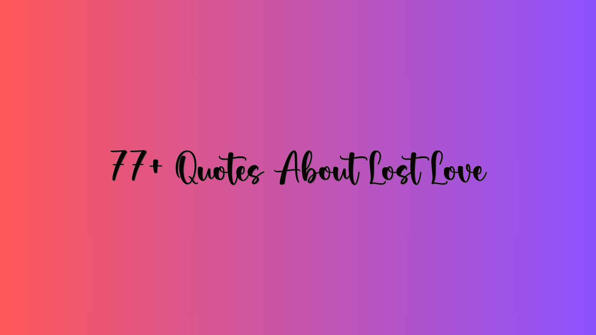 77+ Quotes About Lost Love