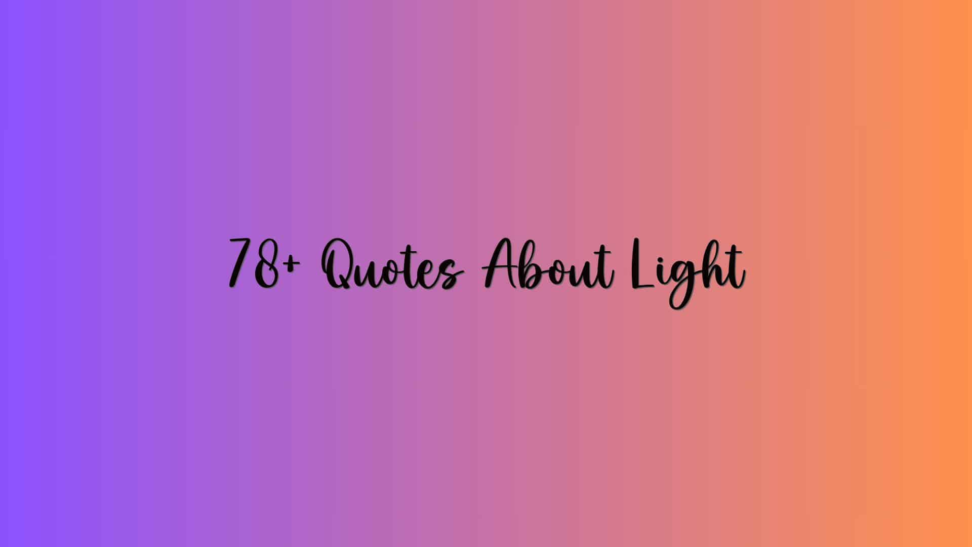 78+ Quotes About Light