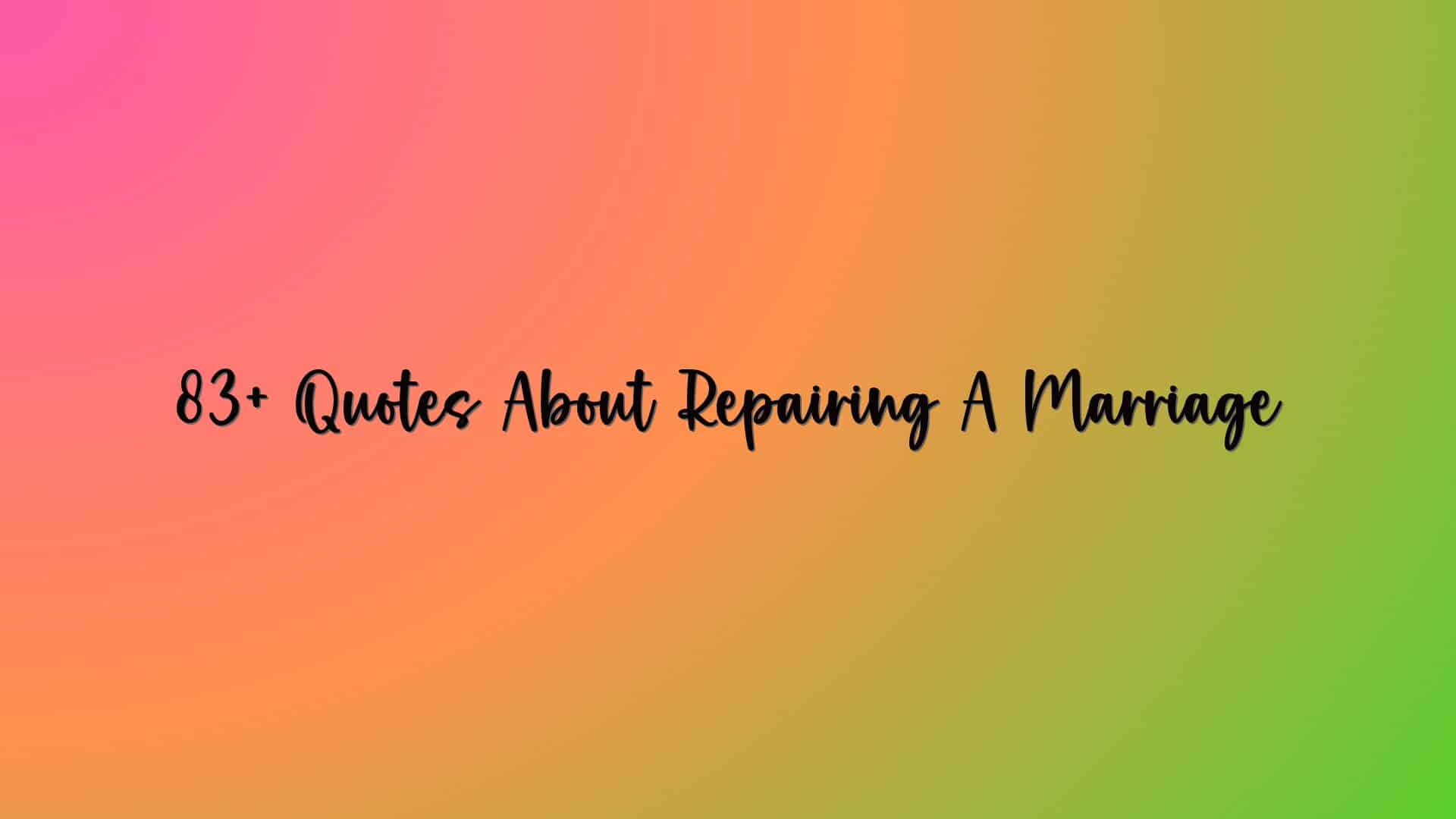 83+ Quotes About Repairing A Marriage