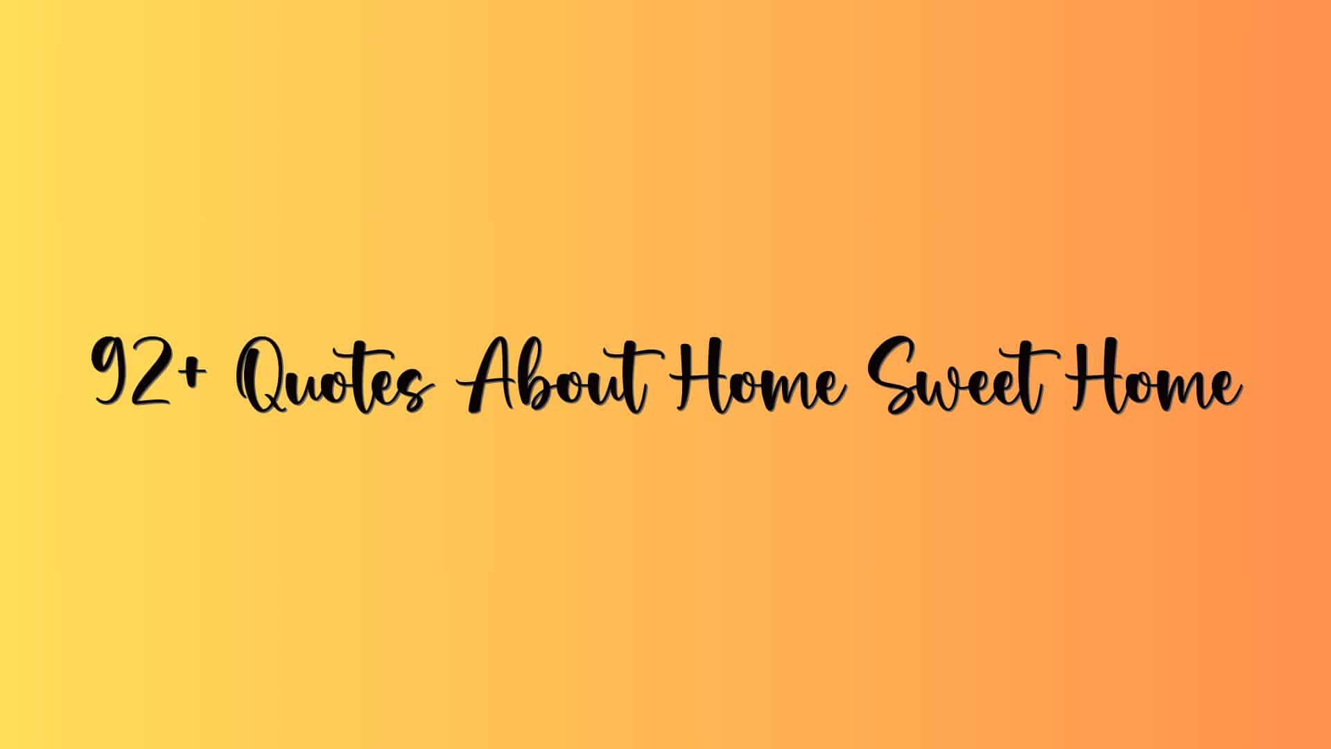 92+ Quotes About Home Sweet Home