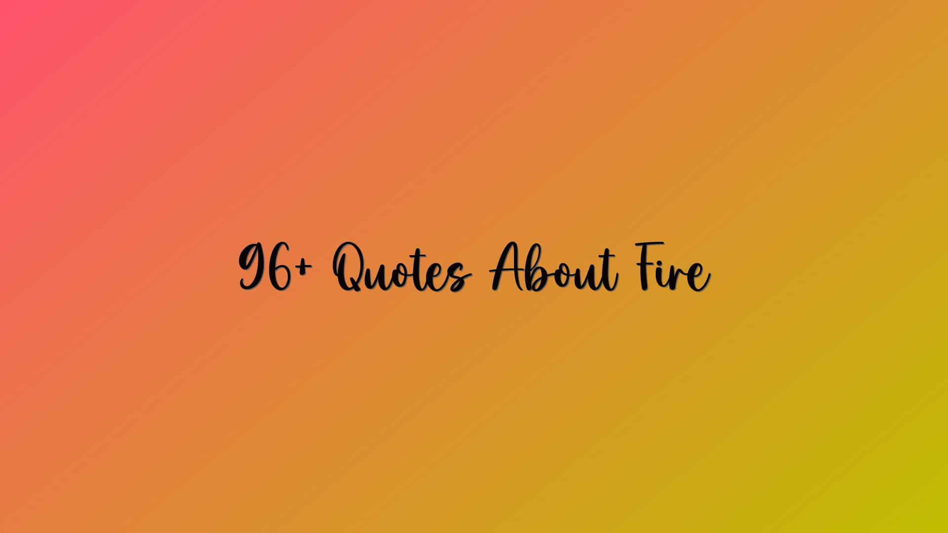 96+ Quotes About Fire