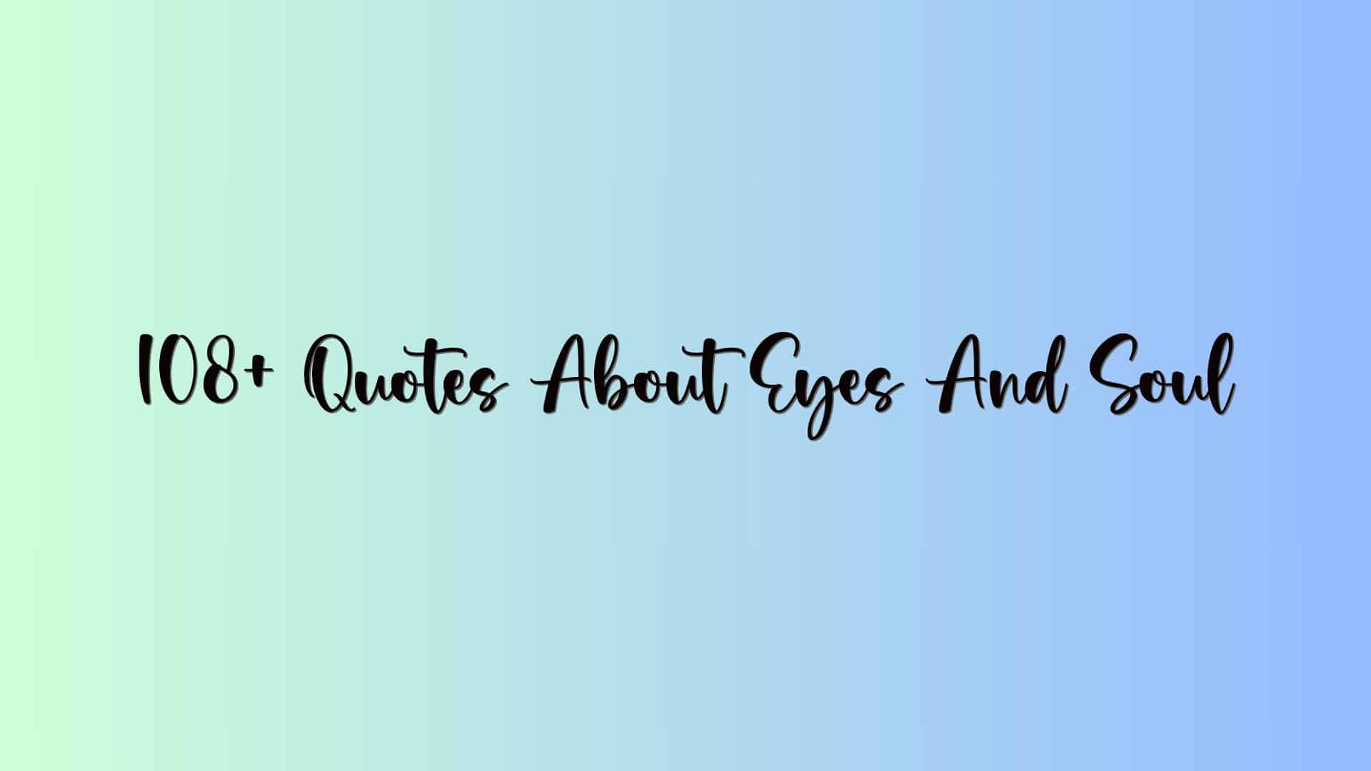 108+ Quotes About Eyes And Soul