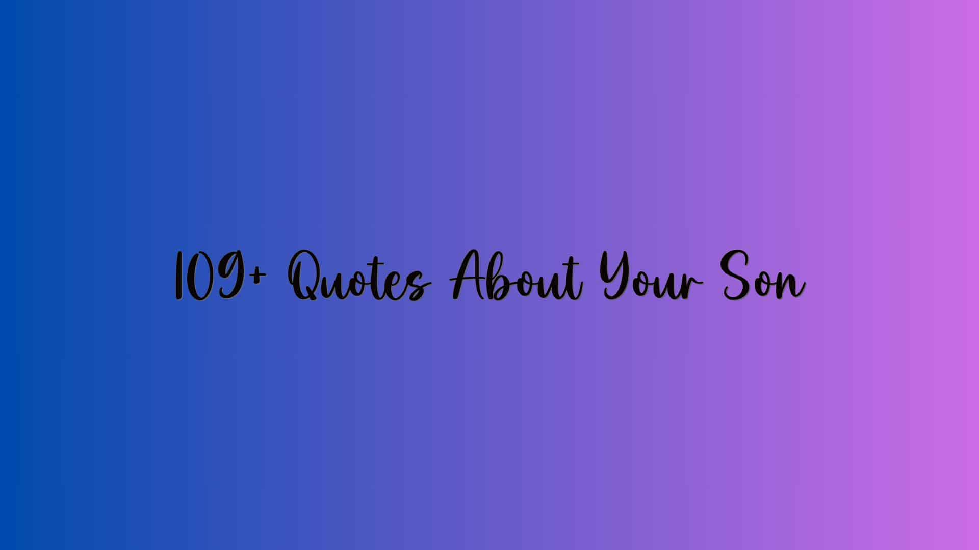 109+ Quotes About Your Son