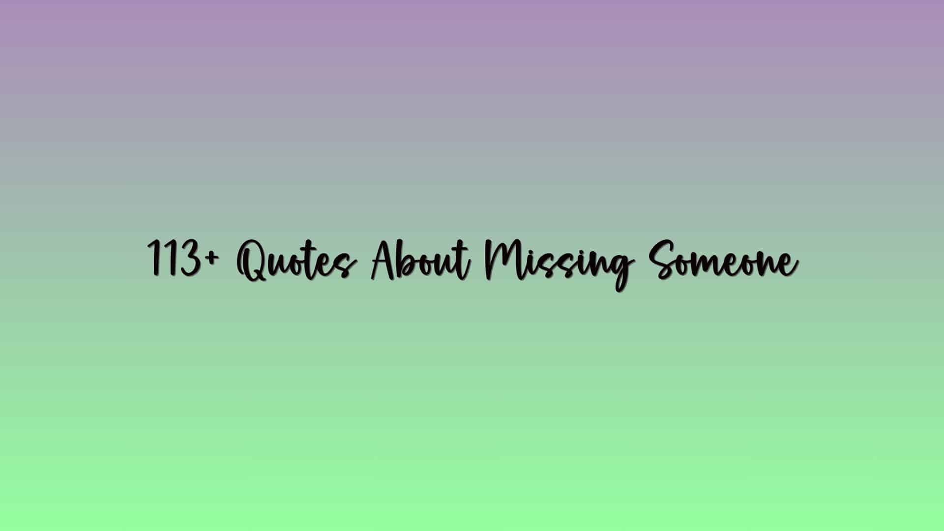 113+ Quotes About Missing Someone