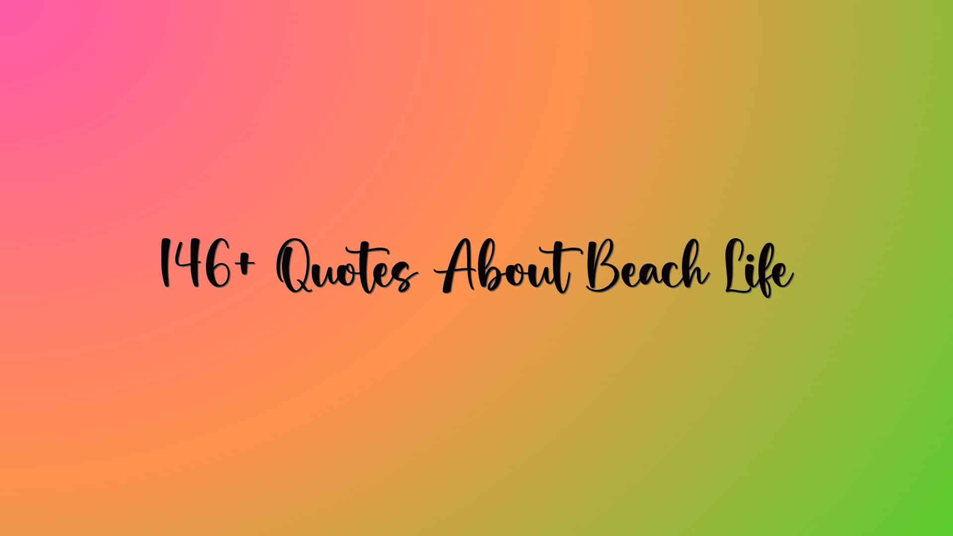 146+ Quotes About Beach Life