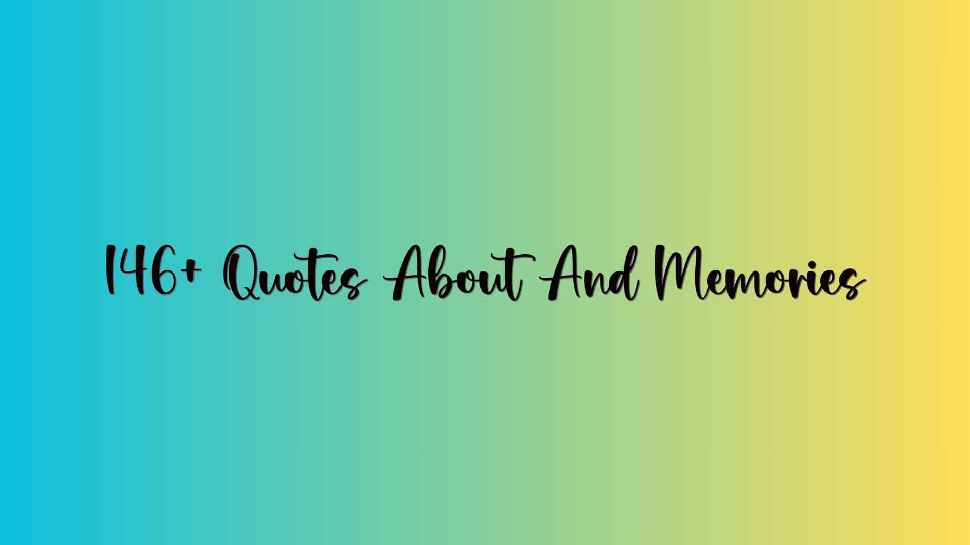 146+ Quotes About And Memories