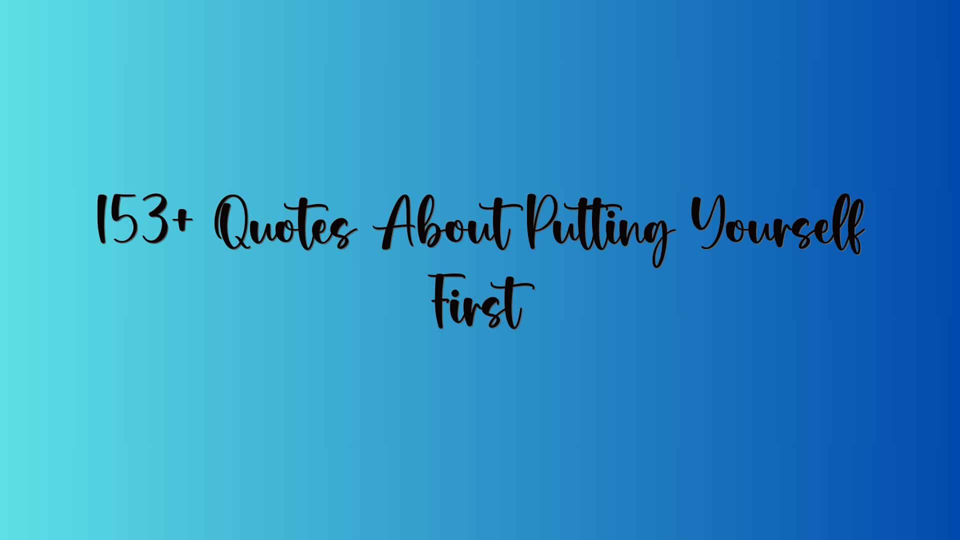 153+ Quotes About Putting Yourself First