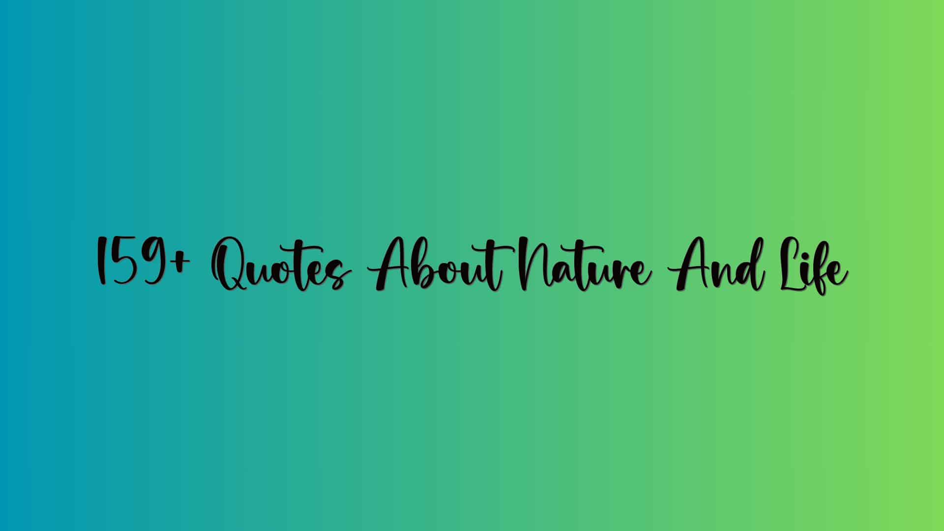 159+ Quotes About Nature And Life