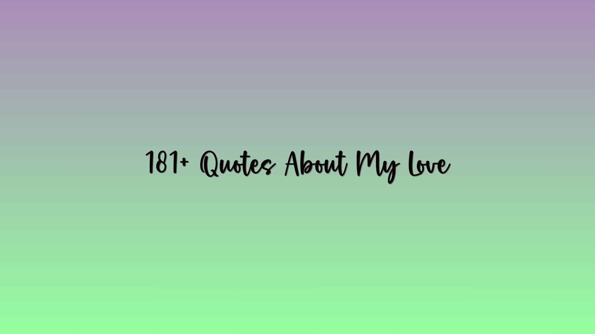 181+ Quotes About My Love