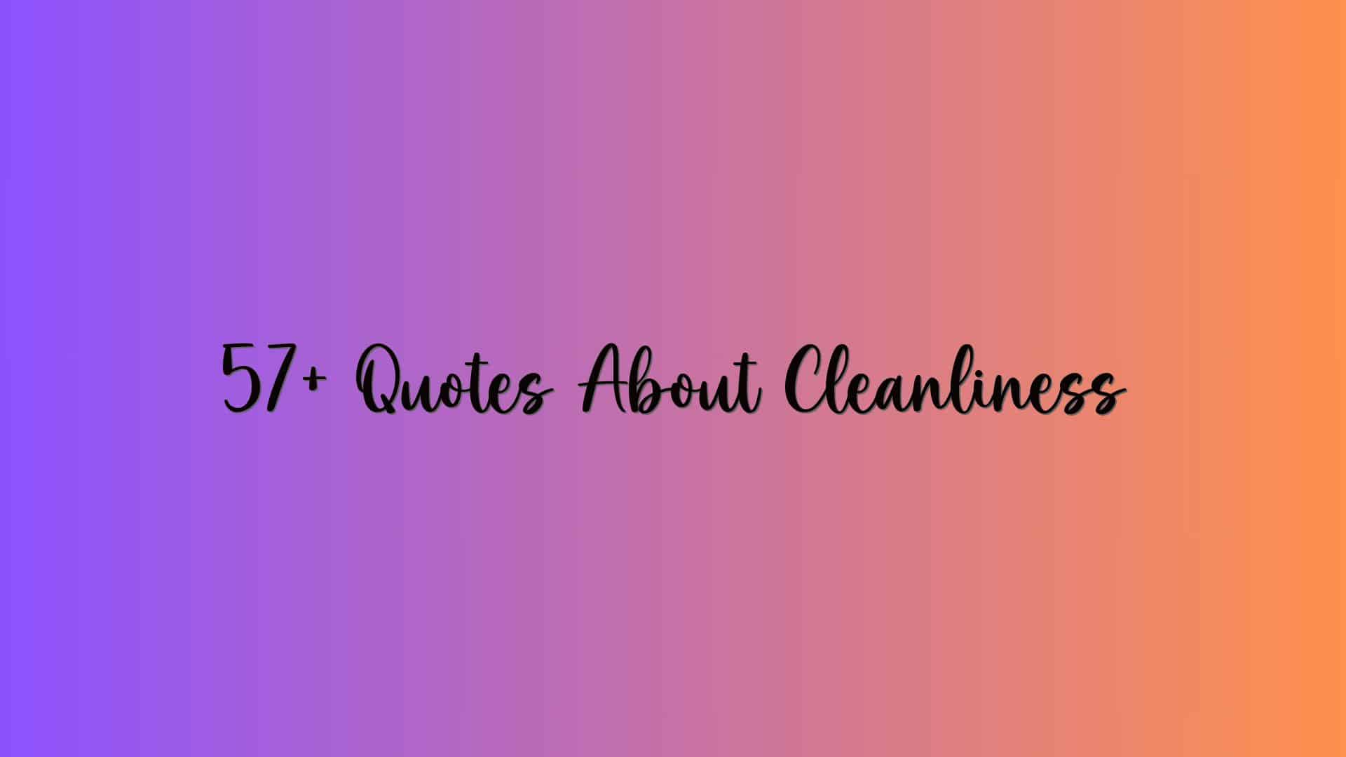 57+ Quotes About Cleanliness