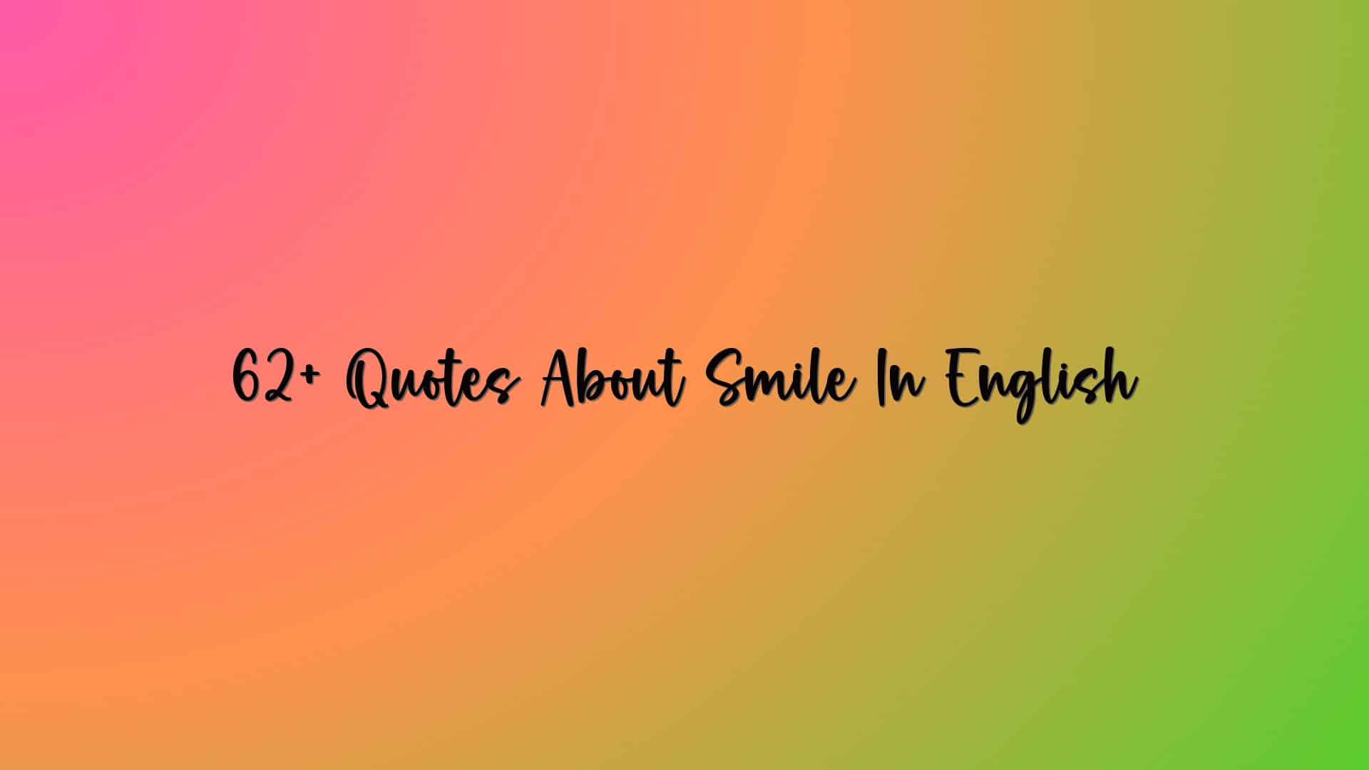 62+ Quotes About Smile In English