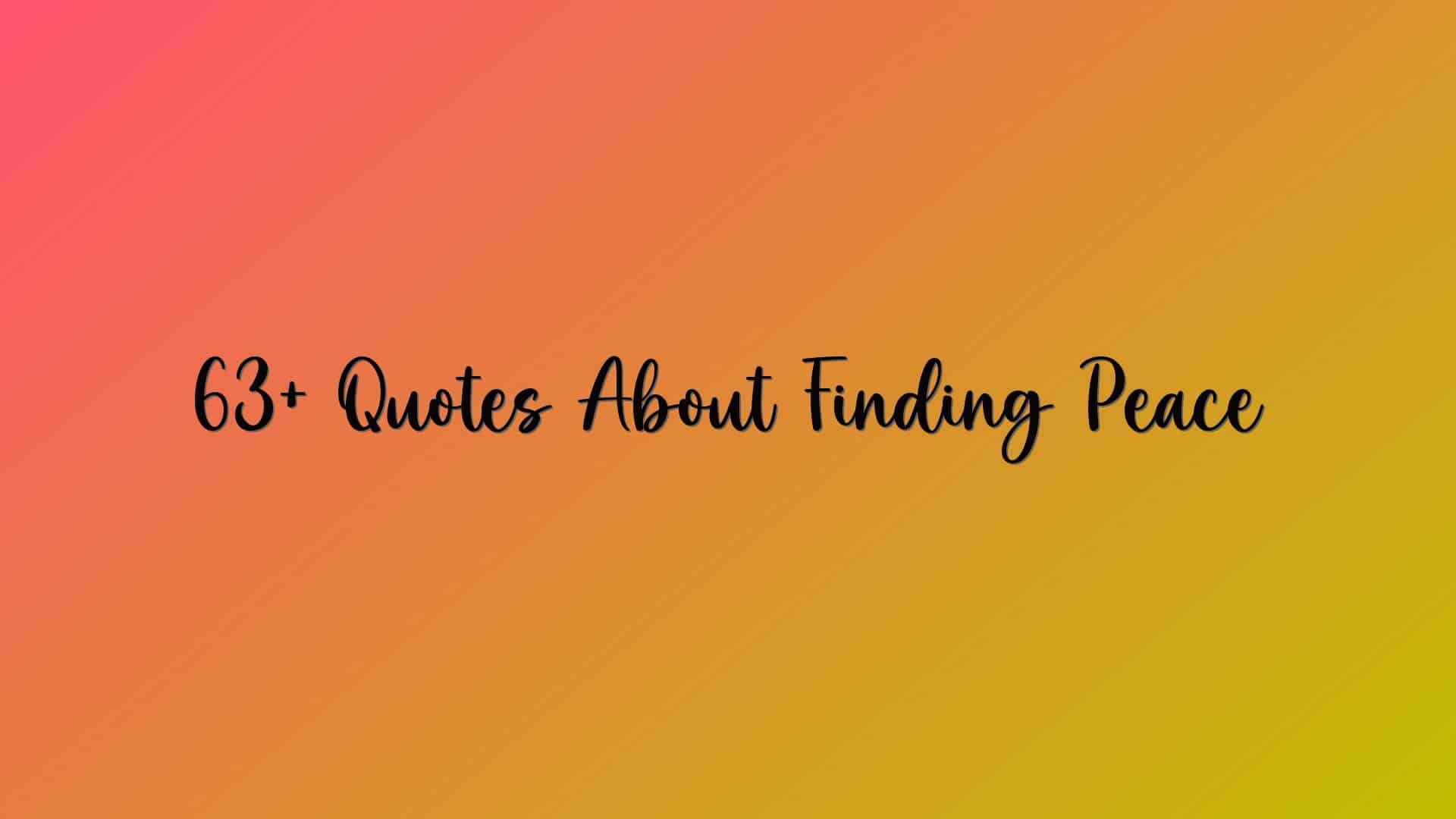 63+ Quotes About Finding Peace