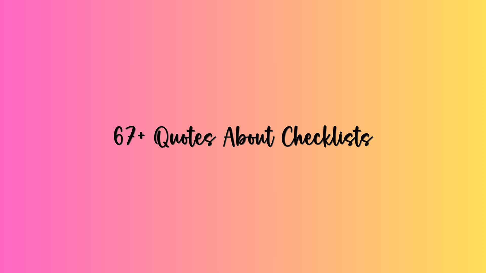 67+ Quotes About Checklists